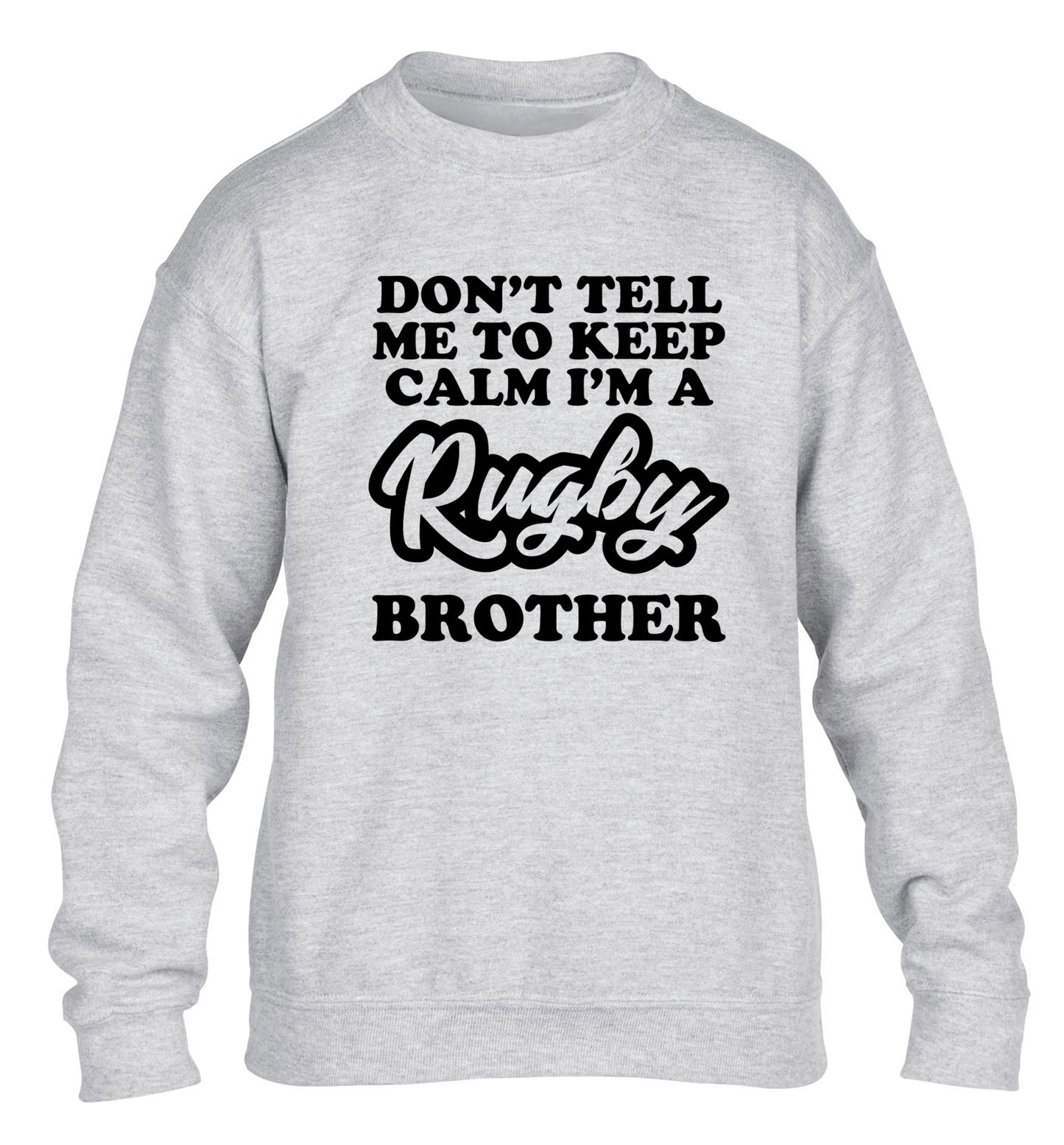 Don't tell me keep calm I'm a rugby brother children's grey sweater 12-13 Years