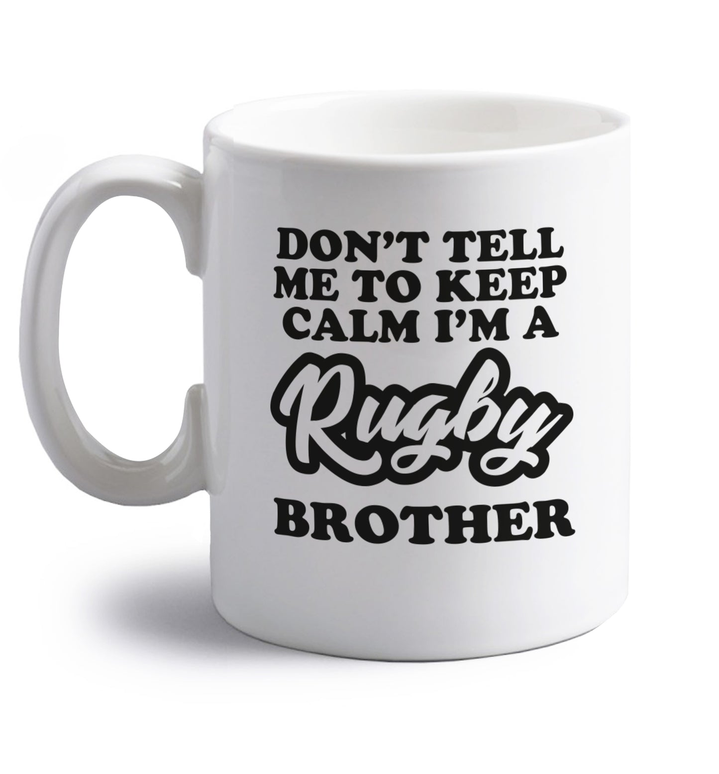 Don't tell me keep calm I'm a rugby brother right handed white ceramic mug 