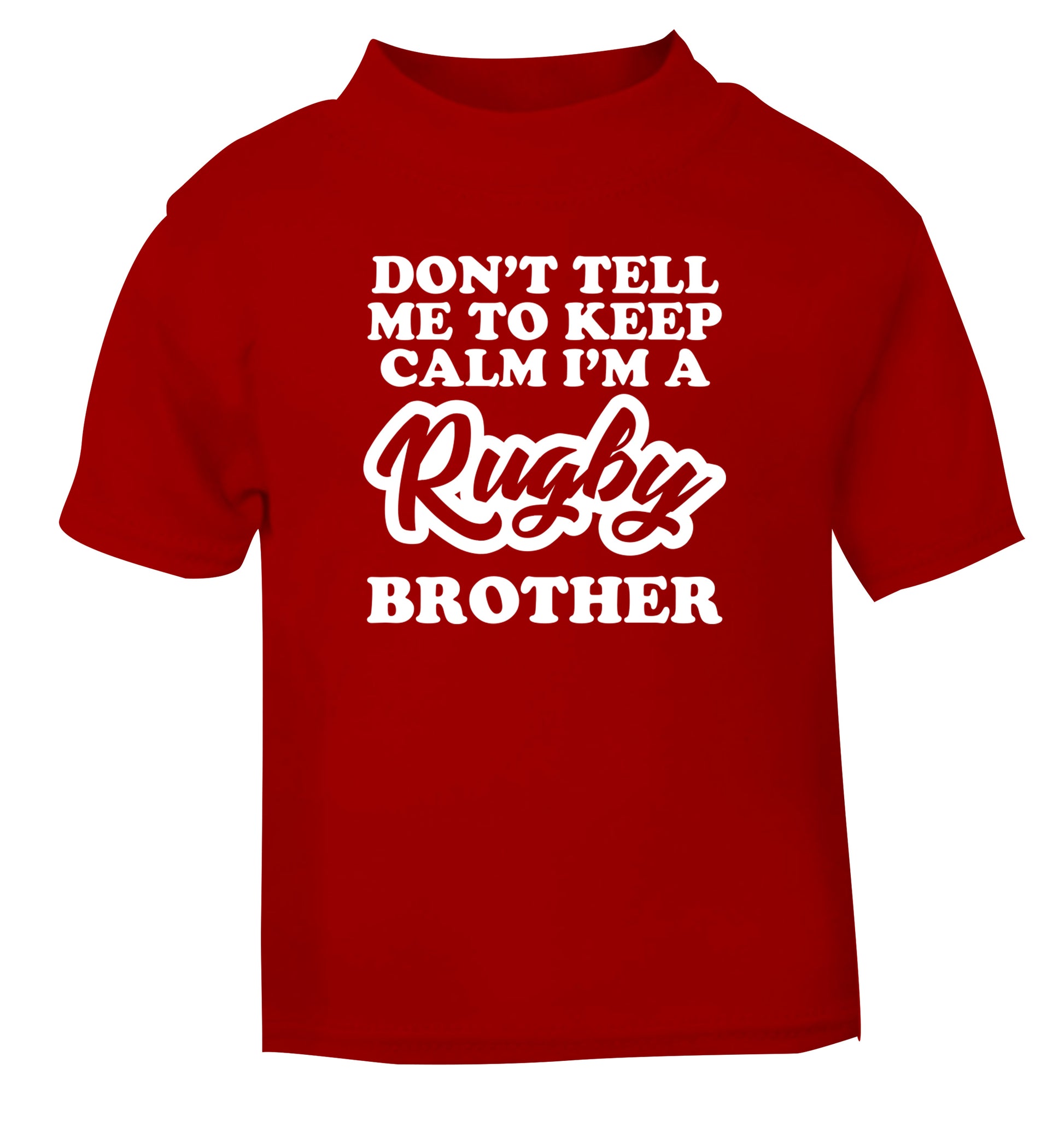 Don't tell me keep calm I'm a rugby brother red Baby Toddler Tshirt 2 Years
