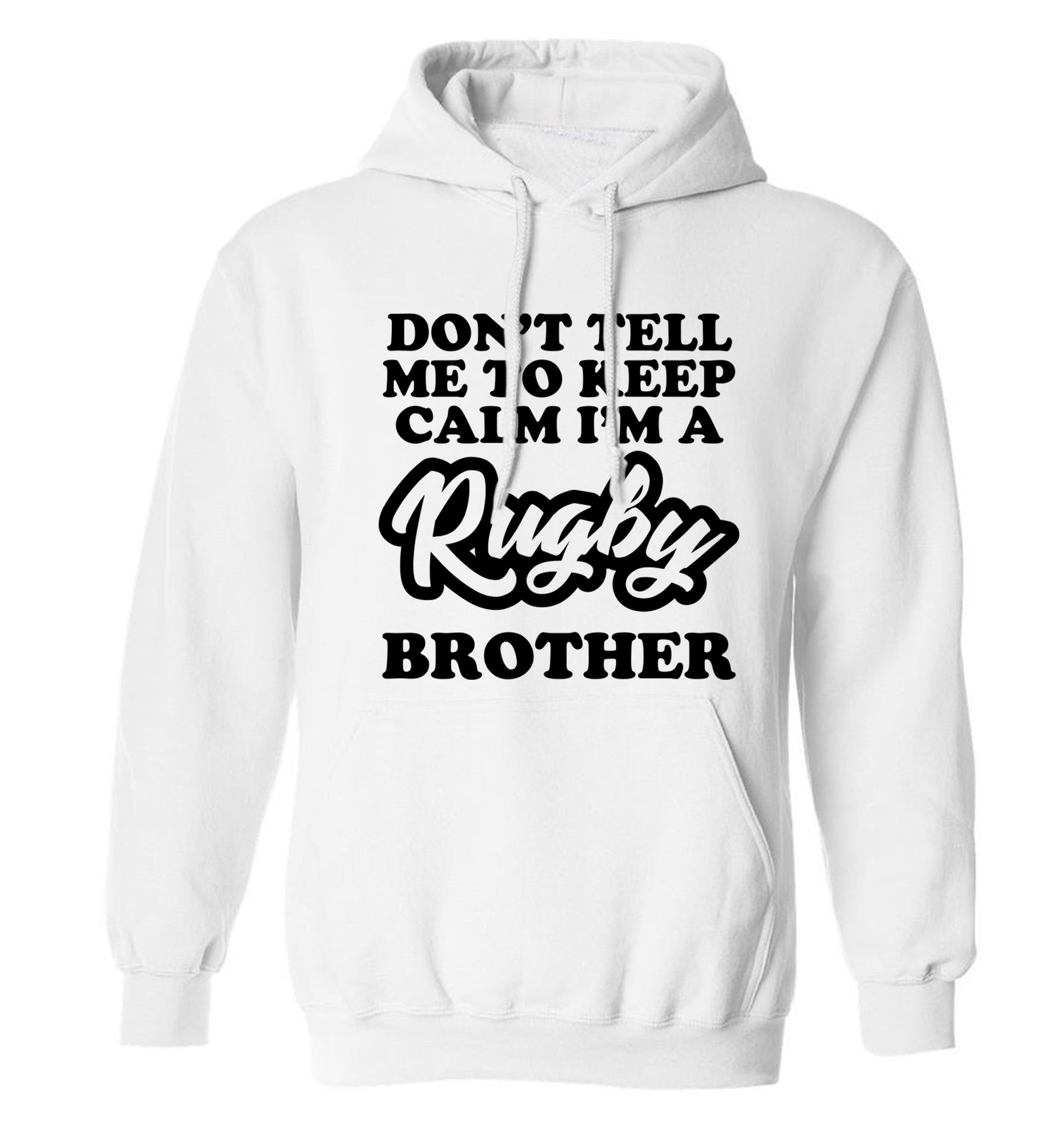 Don't tell me keep calm I'm a rugby brother adults unisex white hoodie 2XL