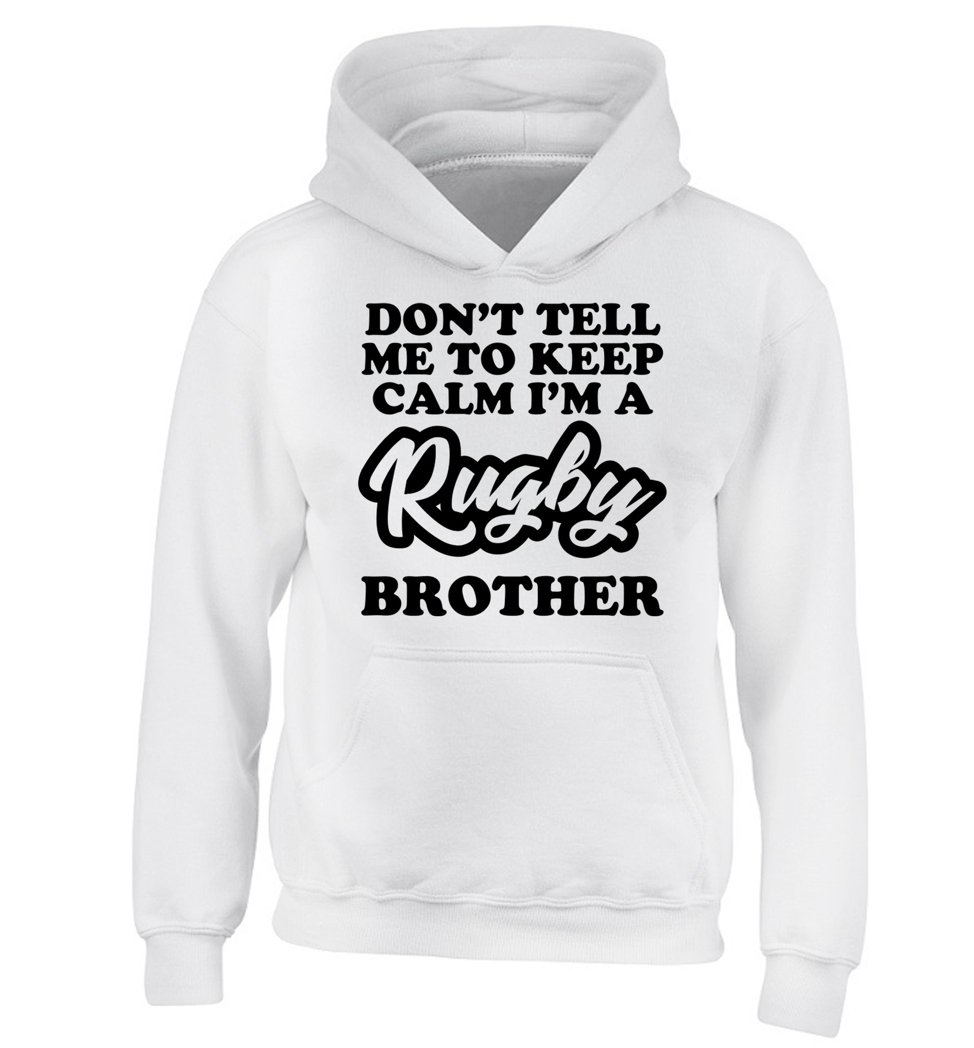 Don't tell me keep calm I'm a rugby brother children's white hoodie 12-13 Years