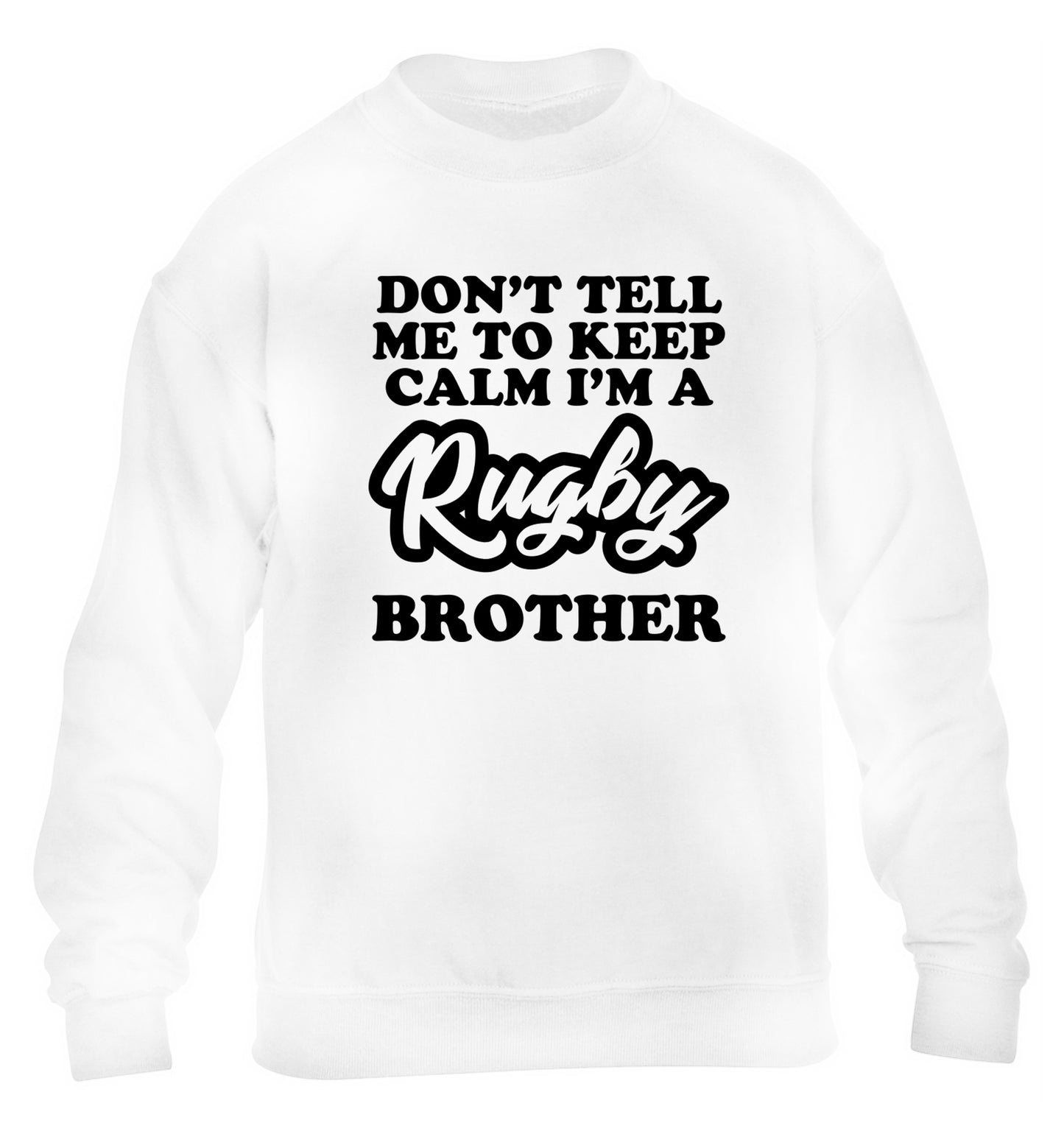 Don't tell me keep calm I'm a rugby brother children's white sweater 12-13 Years