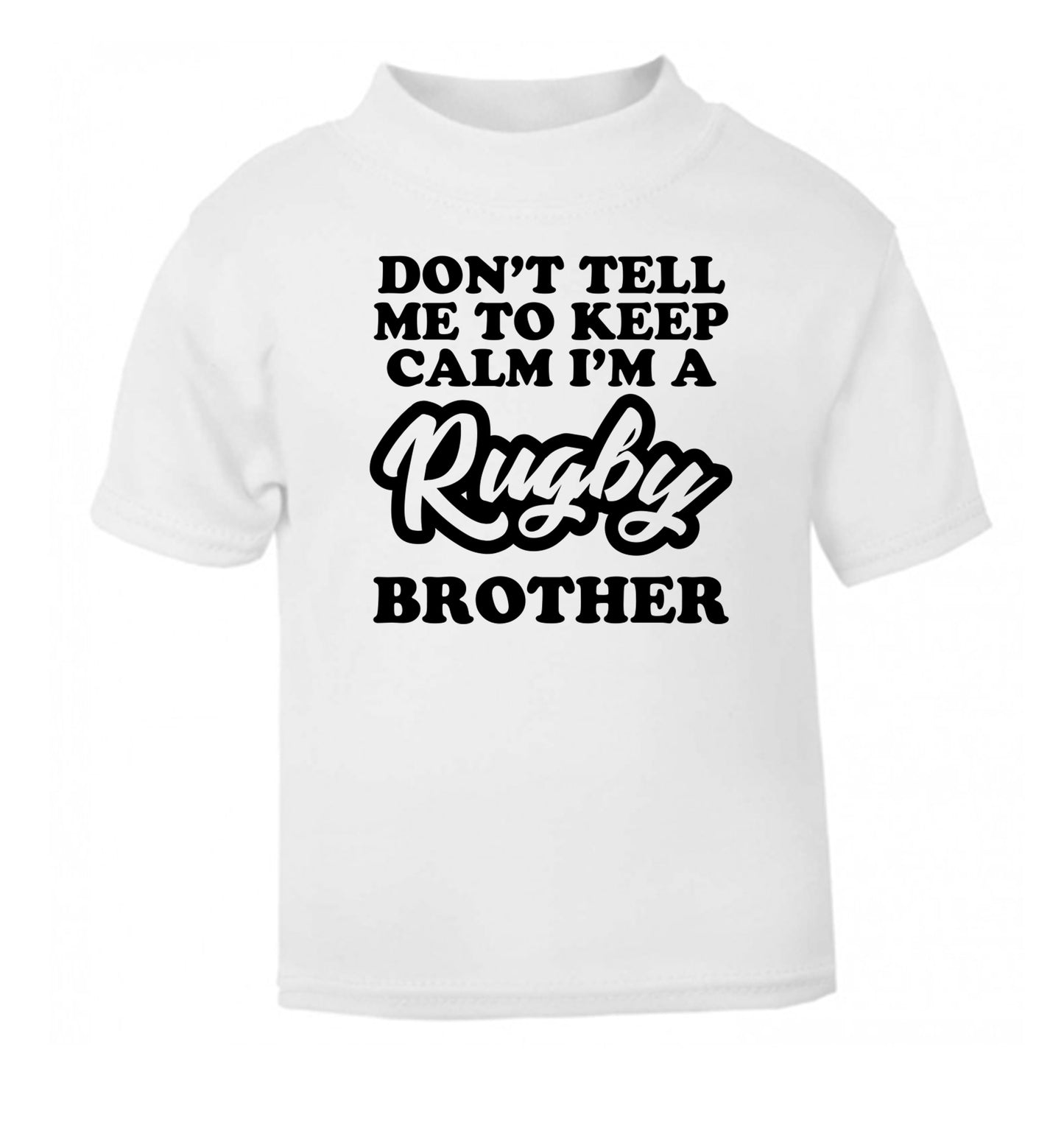 Don't tell me keep calm I'm a rugby brother white Baby Toddler Tshirt 2 Years