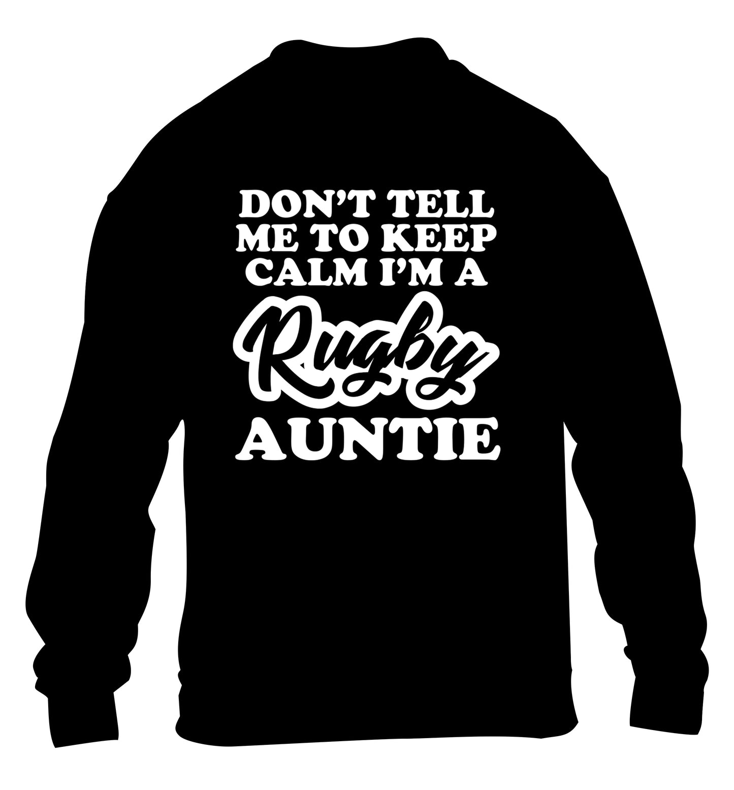 Don't tell me keep calm I'm a rugby auntie children's black sweater 12-13 Years