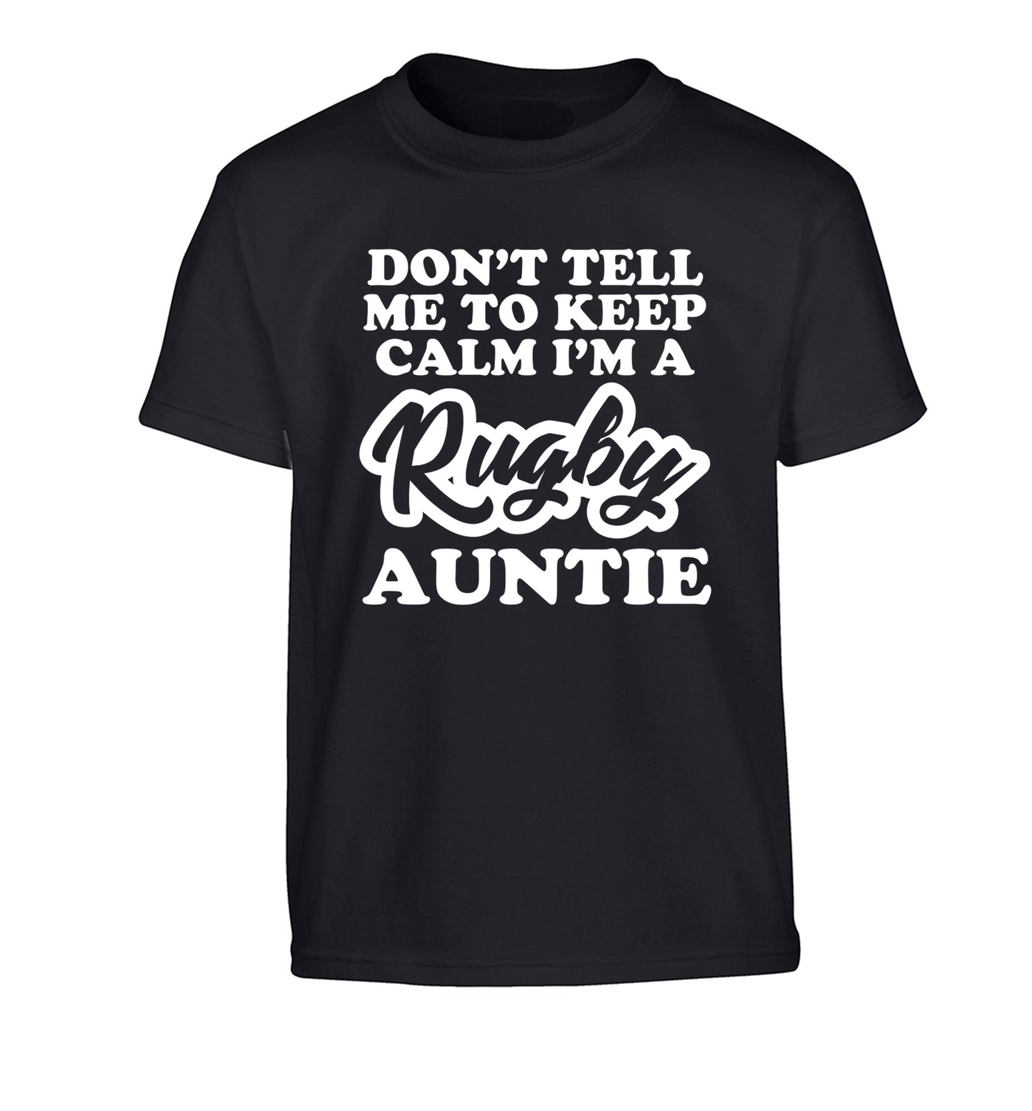 Don't tell me keep calm I'm a rugby auntie Children's black Tshirt 12-13 Years