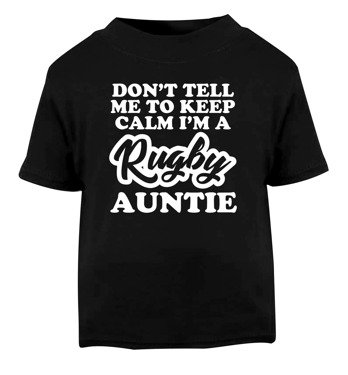 Don't tell me keep calm I'm a rugby auntie Black Baby Toddler Tshirt 2 years