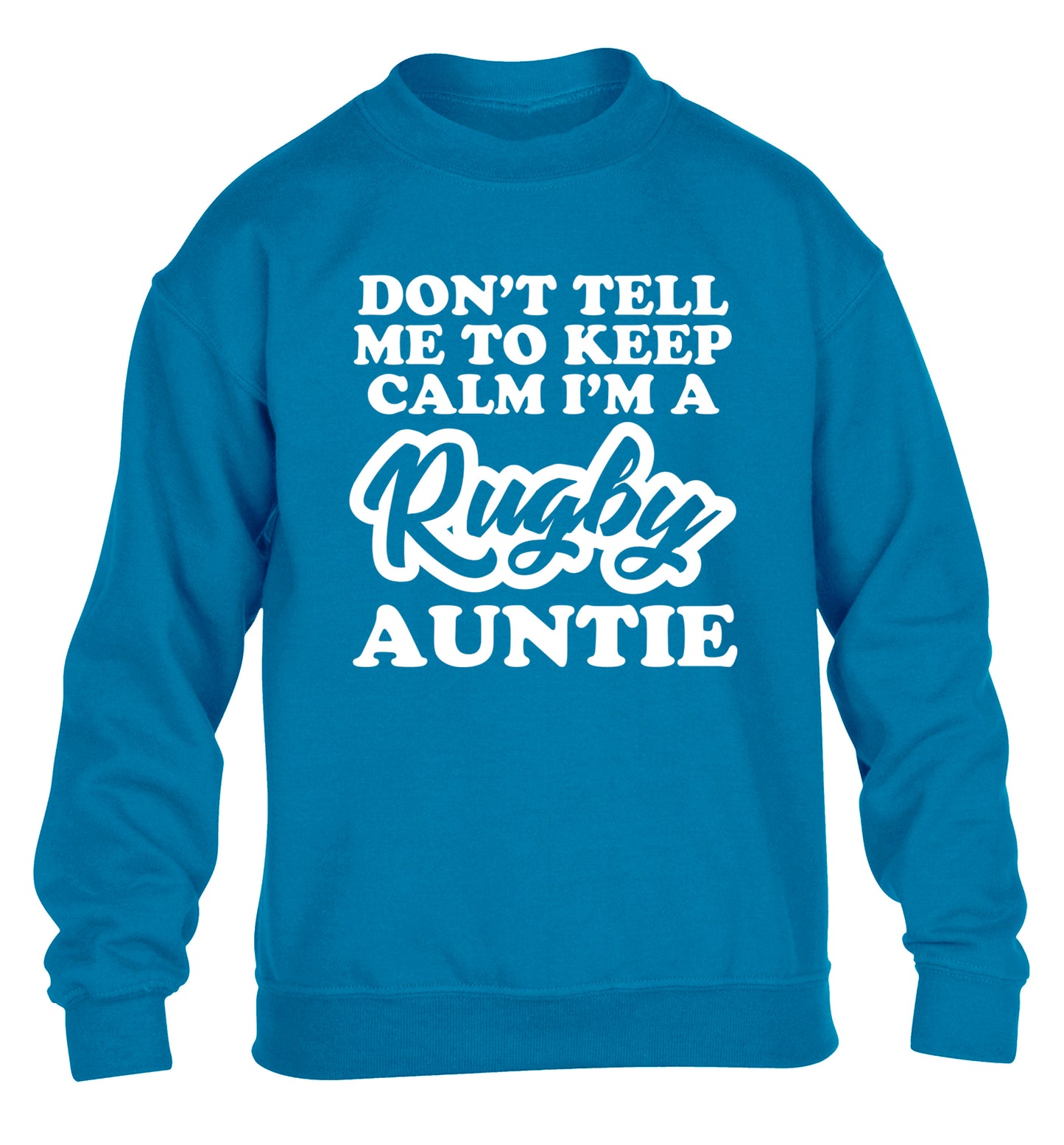 Don't tell me keep calm I'm a rugby auntie children's blue sweater 12-13 Years
