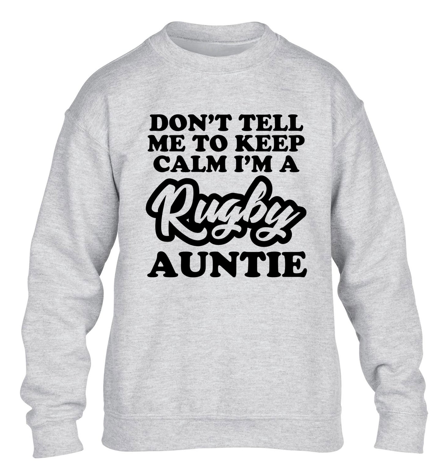 Don't tell me keep calm I'm a rugby auntie children's grey sweater 12-13 Years