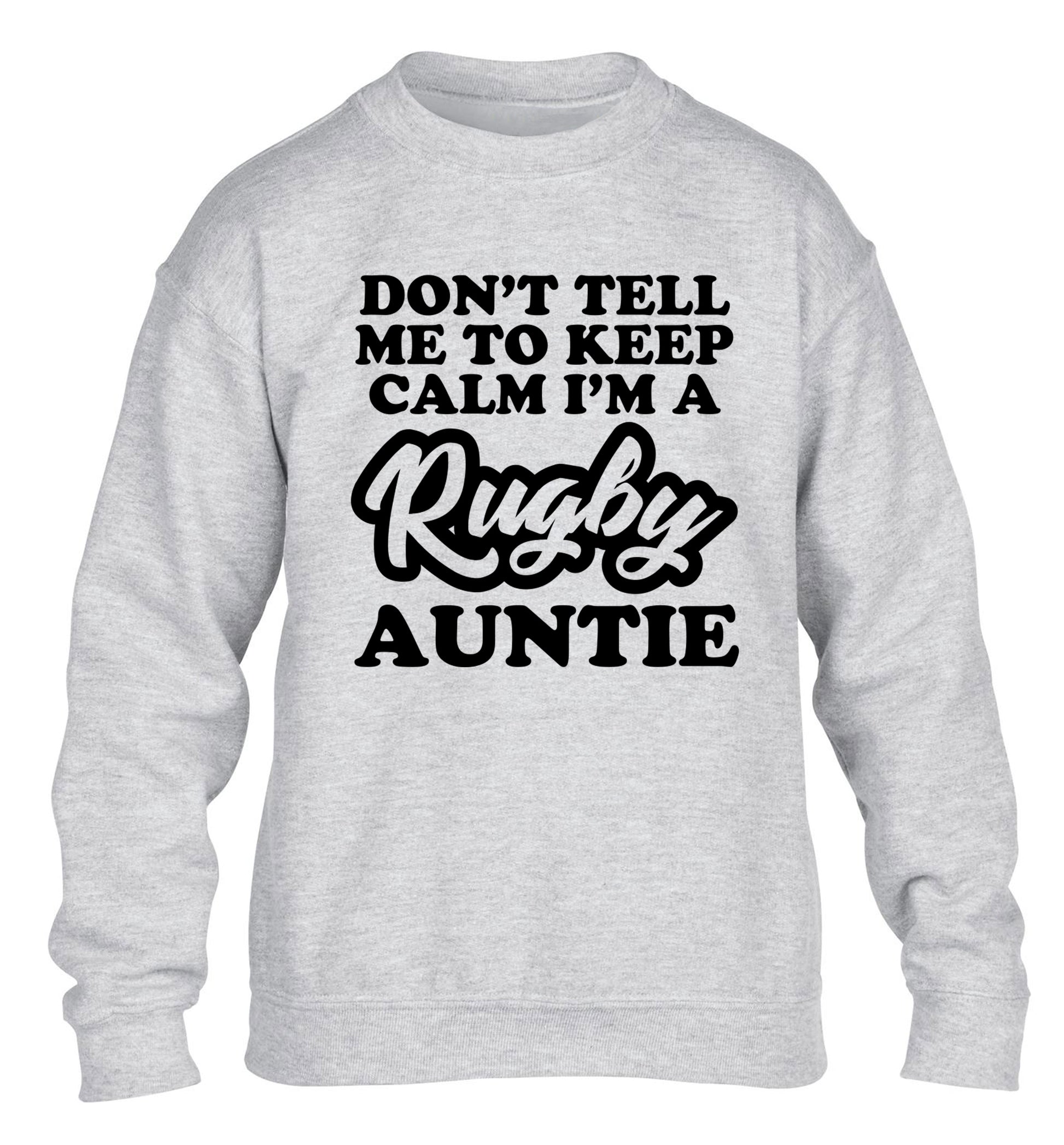 Don't tell me keep calm I'm a rugby auntie children's grey sweater 12-13 Years