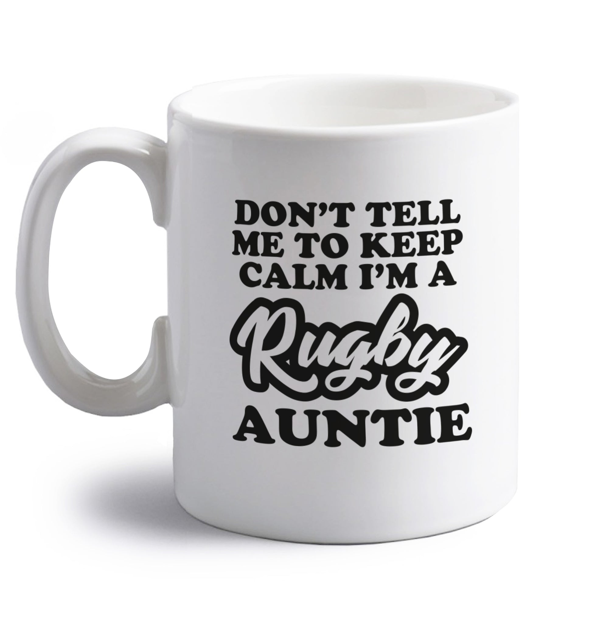 Don't tell me keep calm I'm a rugby auntie right handed white ceramic mug 