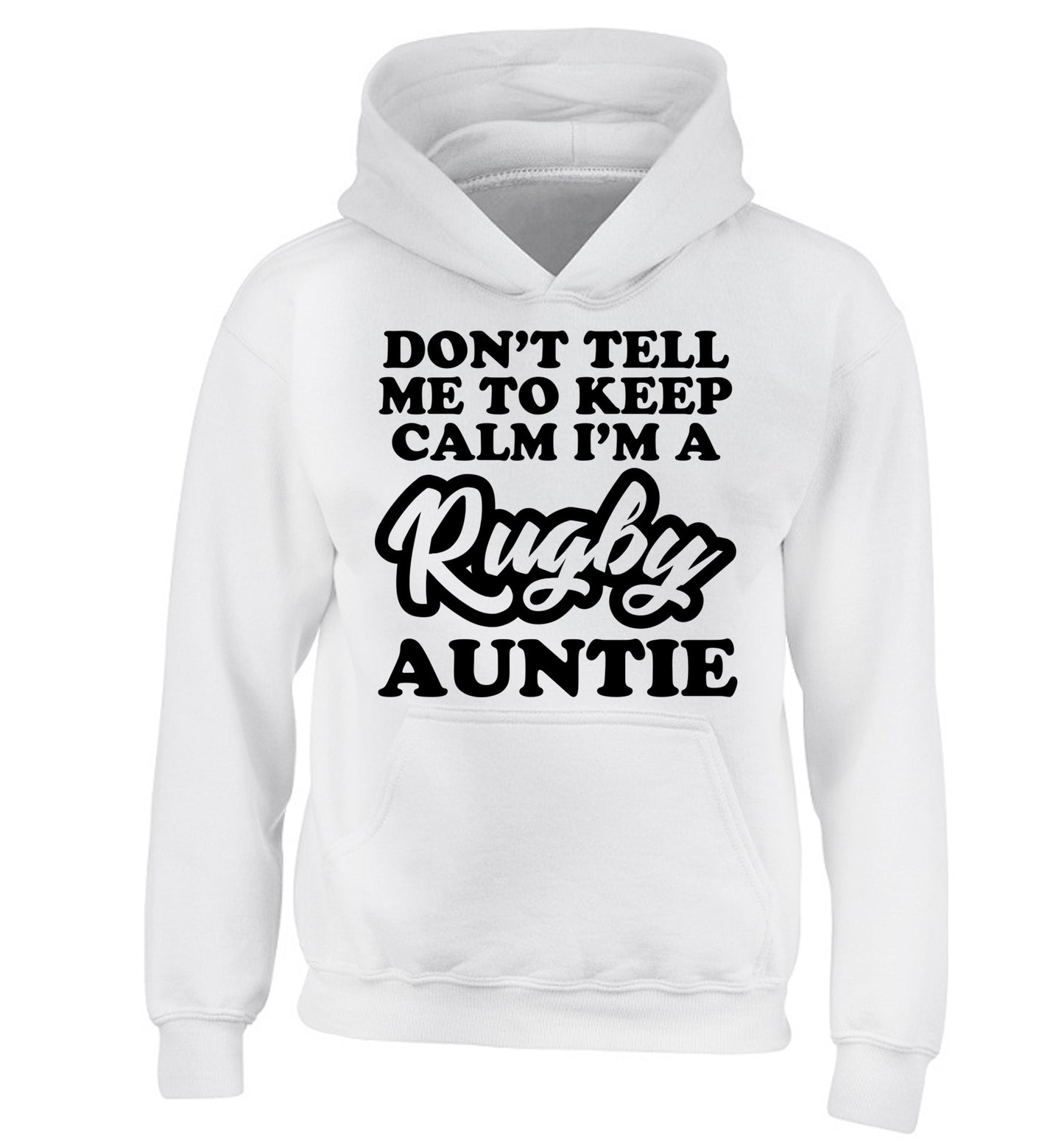 Don't tell me keep calm I'm a rugby auntie children's white hoodie 12-13 Years