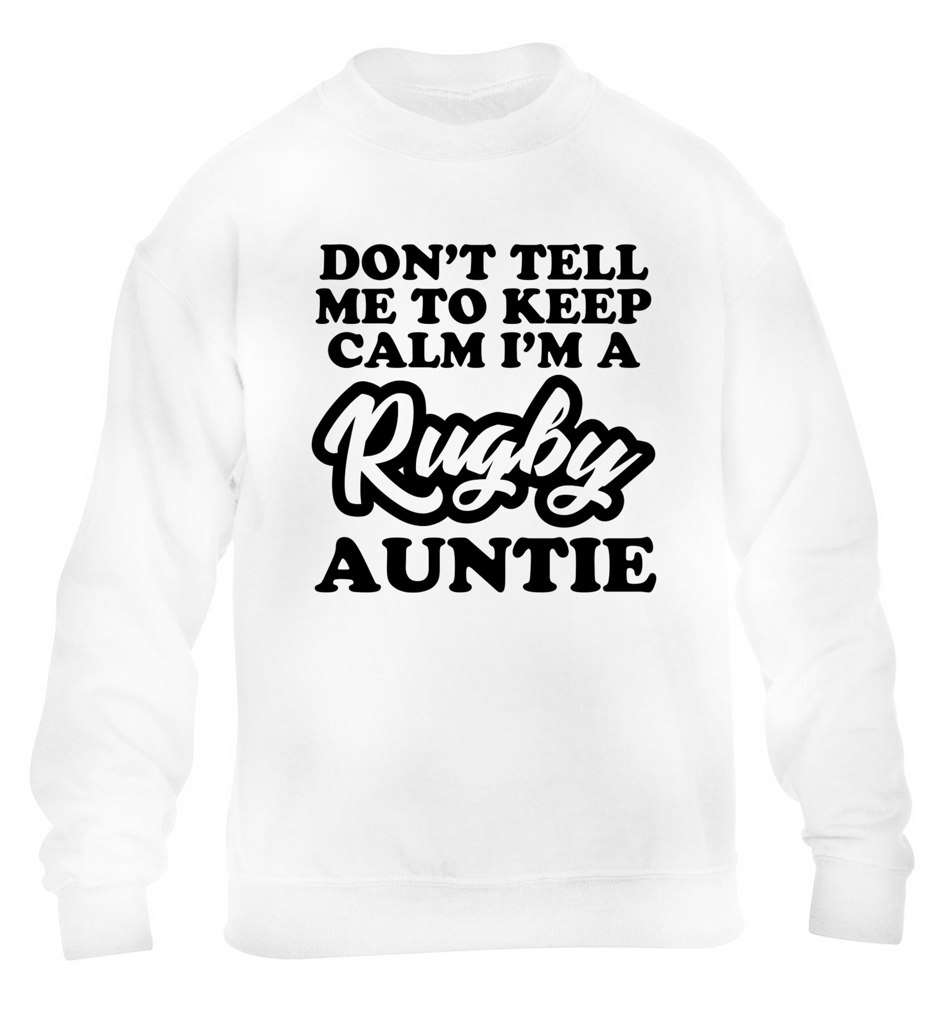 Don't tell me keep calm I'm a rugby auntie children's white sweater 12-13 Years