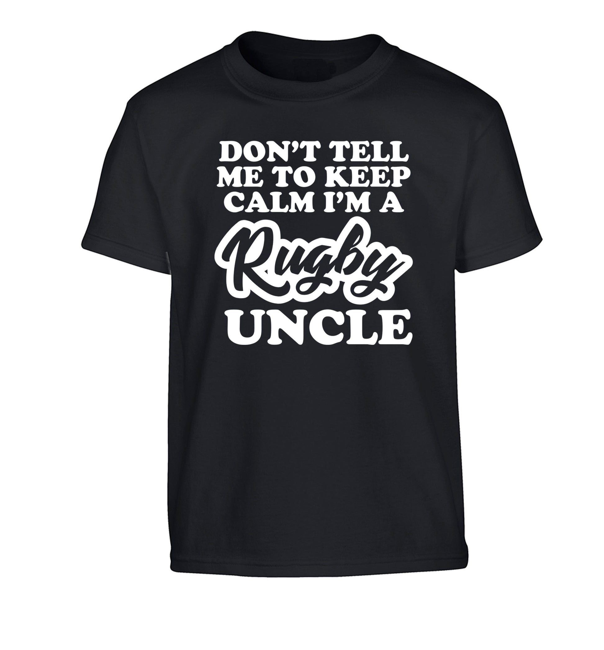 Don't tell me to keep calm I'm a rugby uncle Children's black Tshirt 12-13 Years