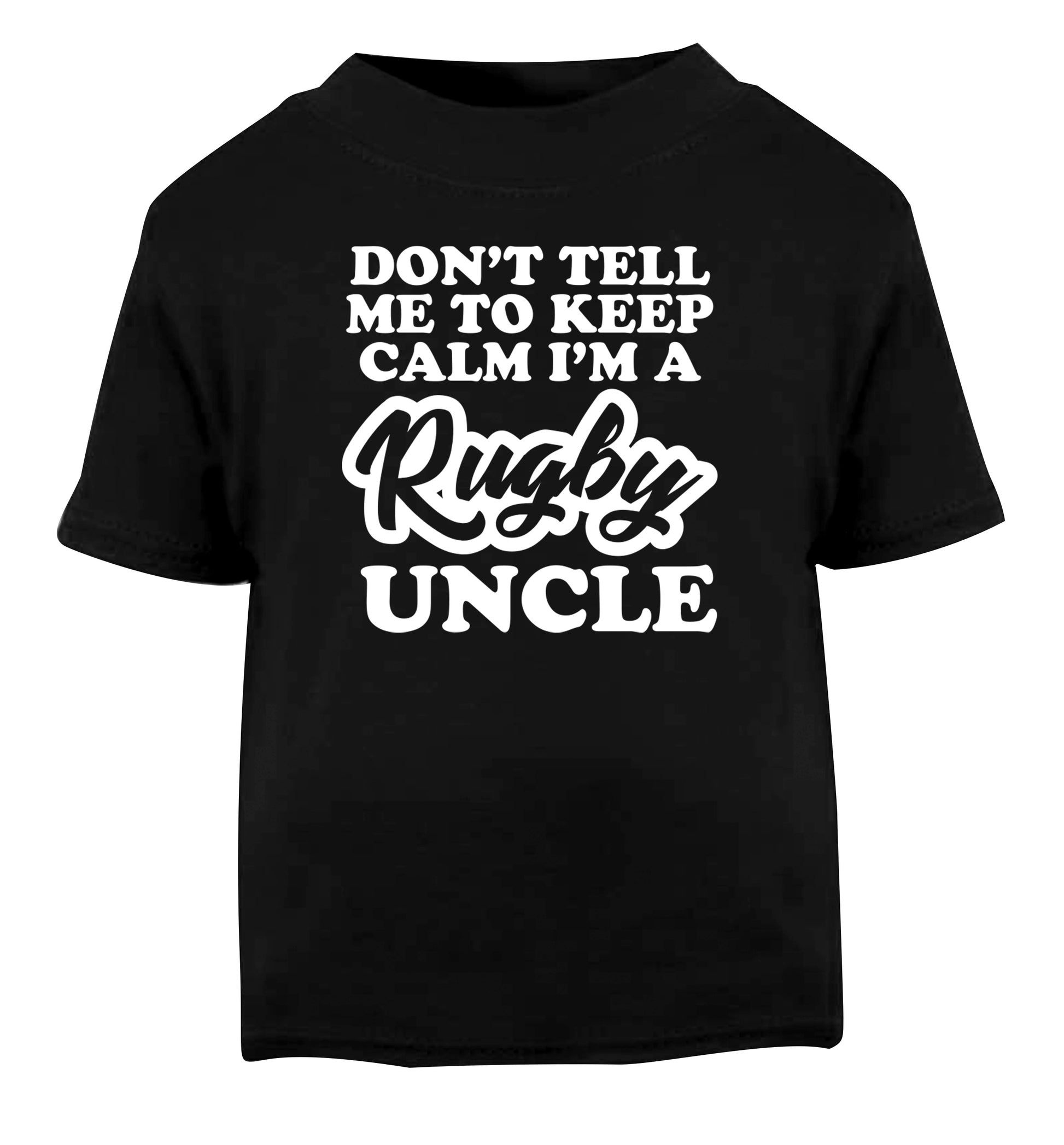 Don't tell me to keep calm I'm a rugby uncle Black Baby Toddler Tshirt 2 years