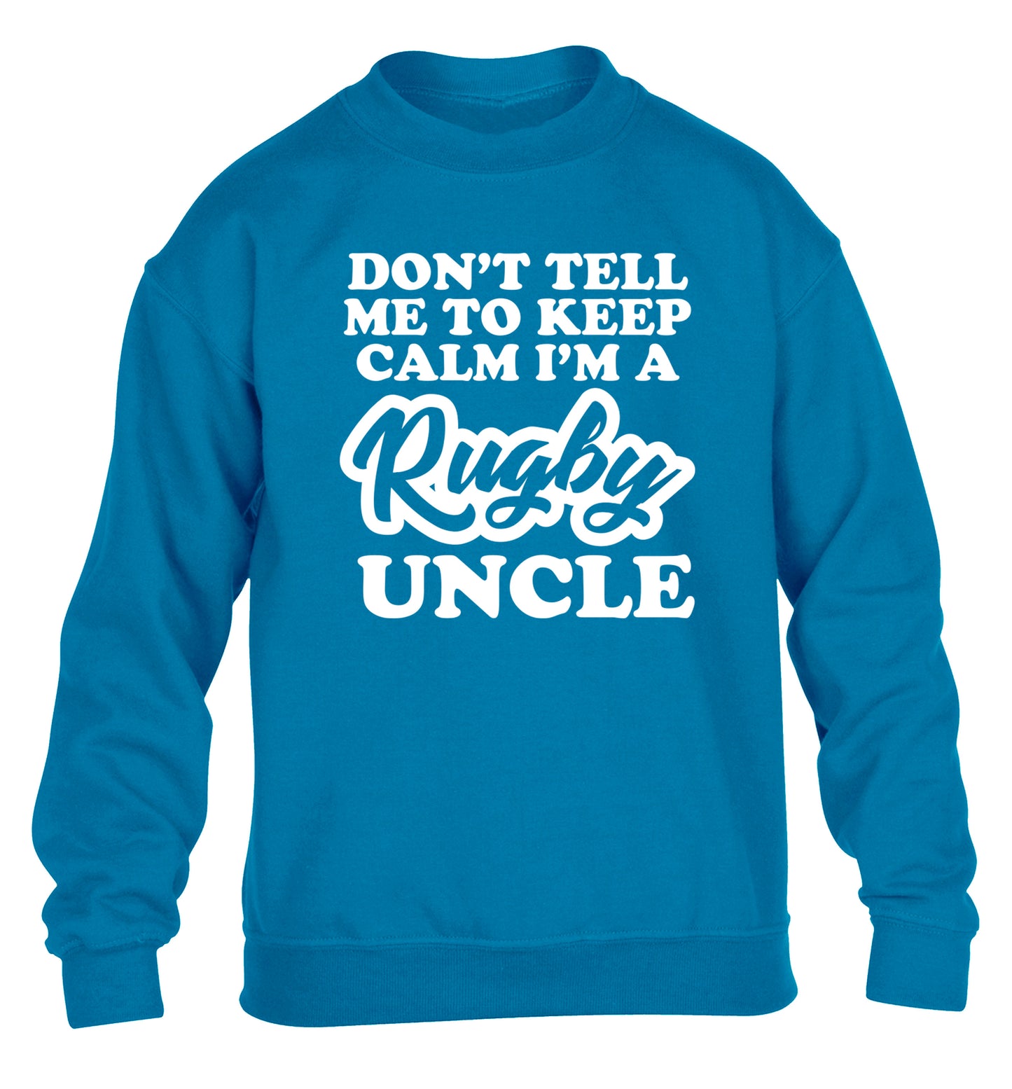 Don't tell me to keep calm I'm a rugby uncle children's blue sweater 12-13 Years