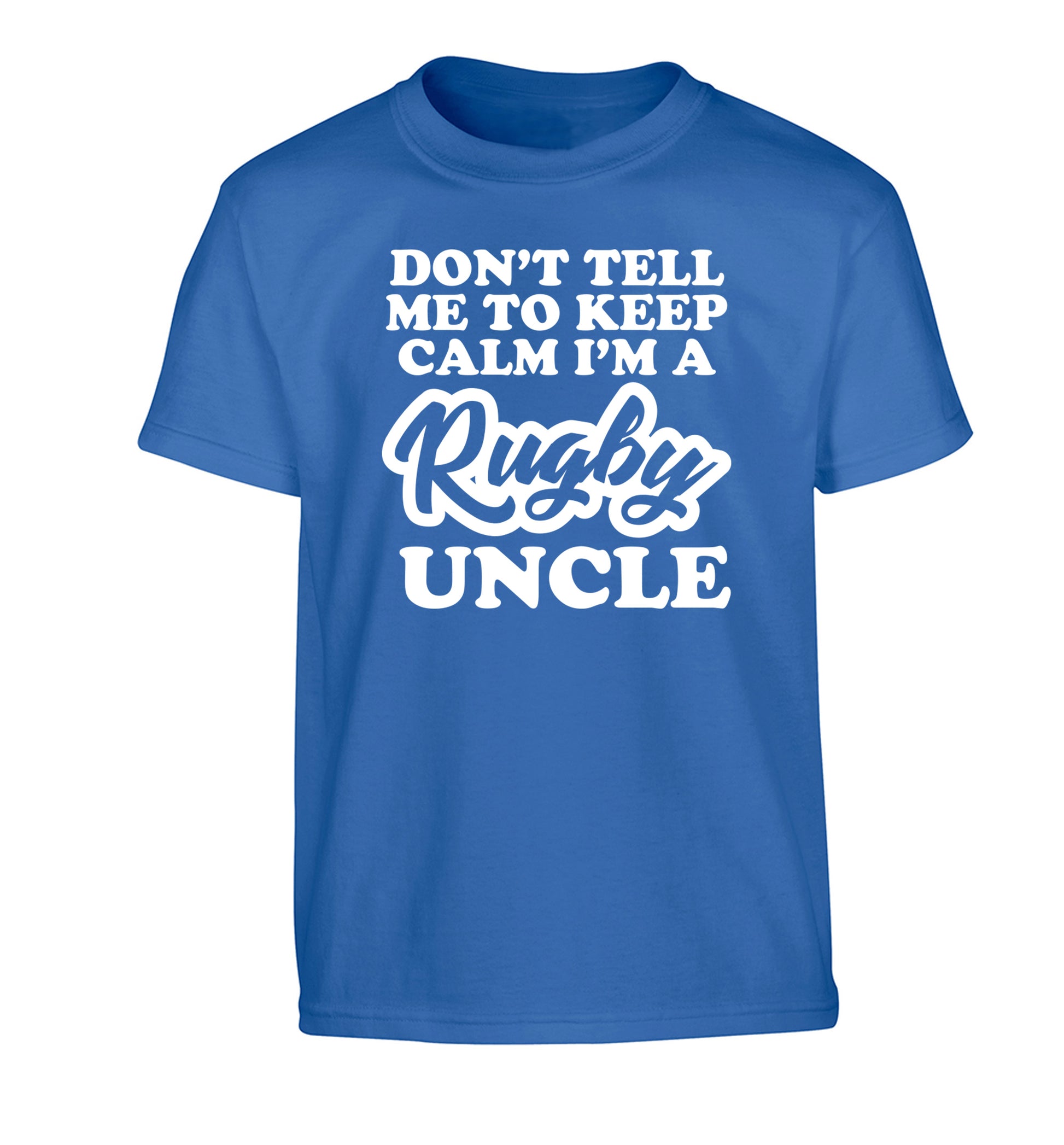 Don't tell me to keep calm I'm a rugby uncle Children's blue Tshirt 12-13 Years
