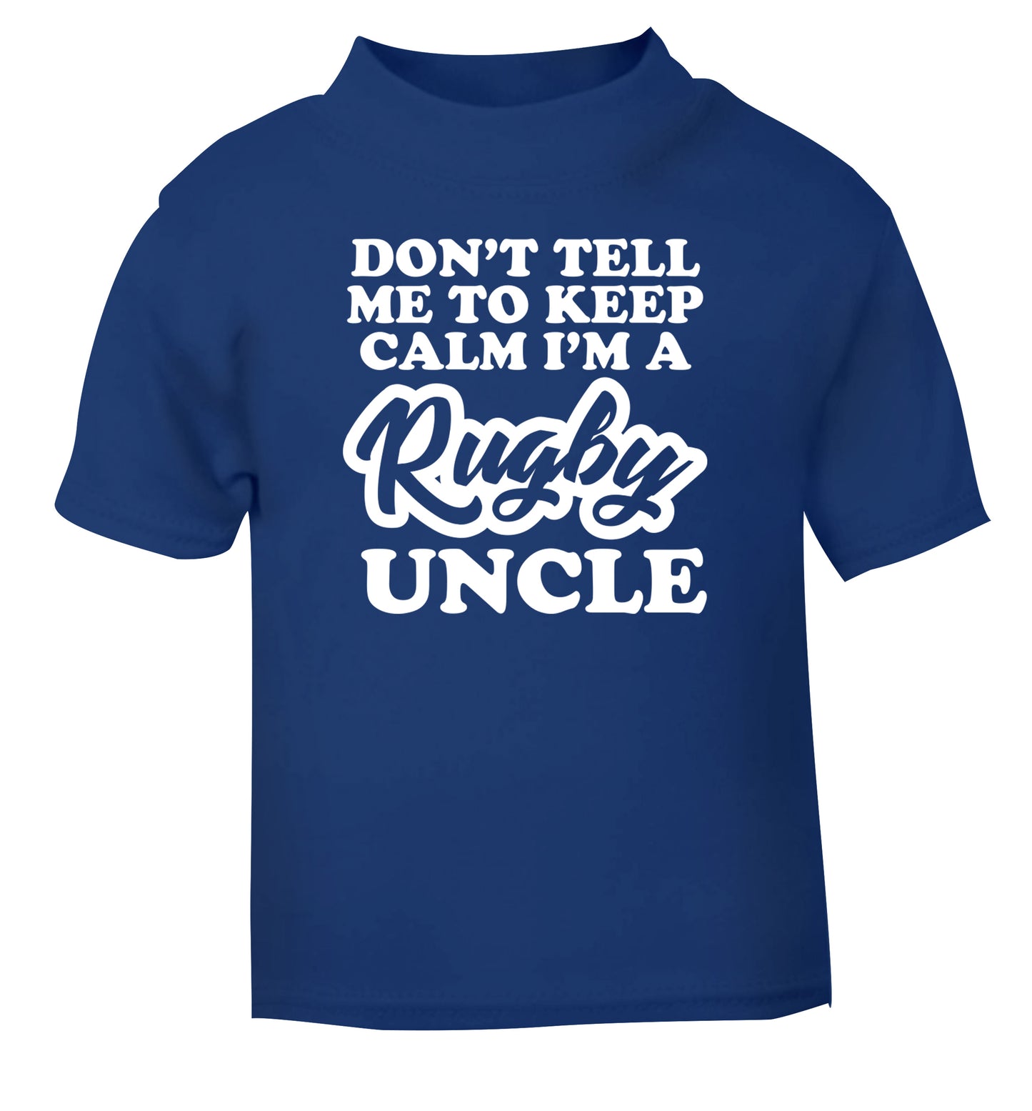 Don't tell me to keep calm I'm a rugby uncle blue Baby Toddler Tshirt 2 Years