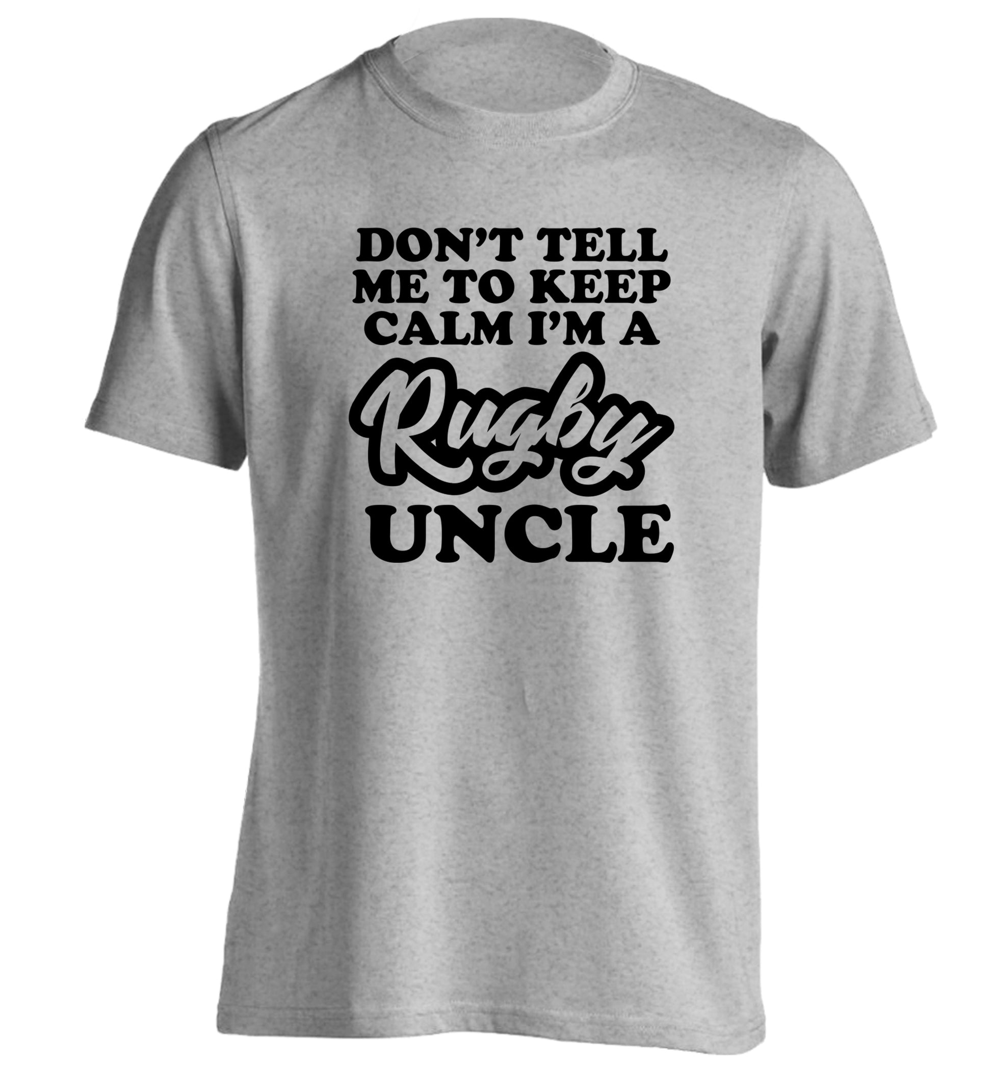Don't tell me to keep calm I'm a rugby uncle adults unisex grey Tshirt 2XL