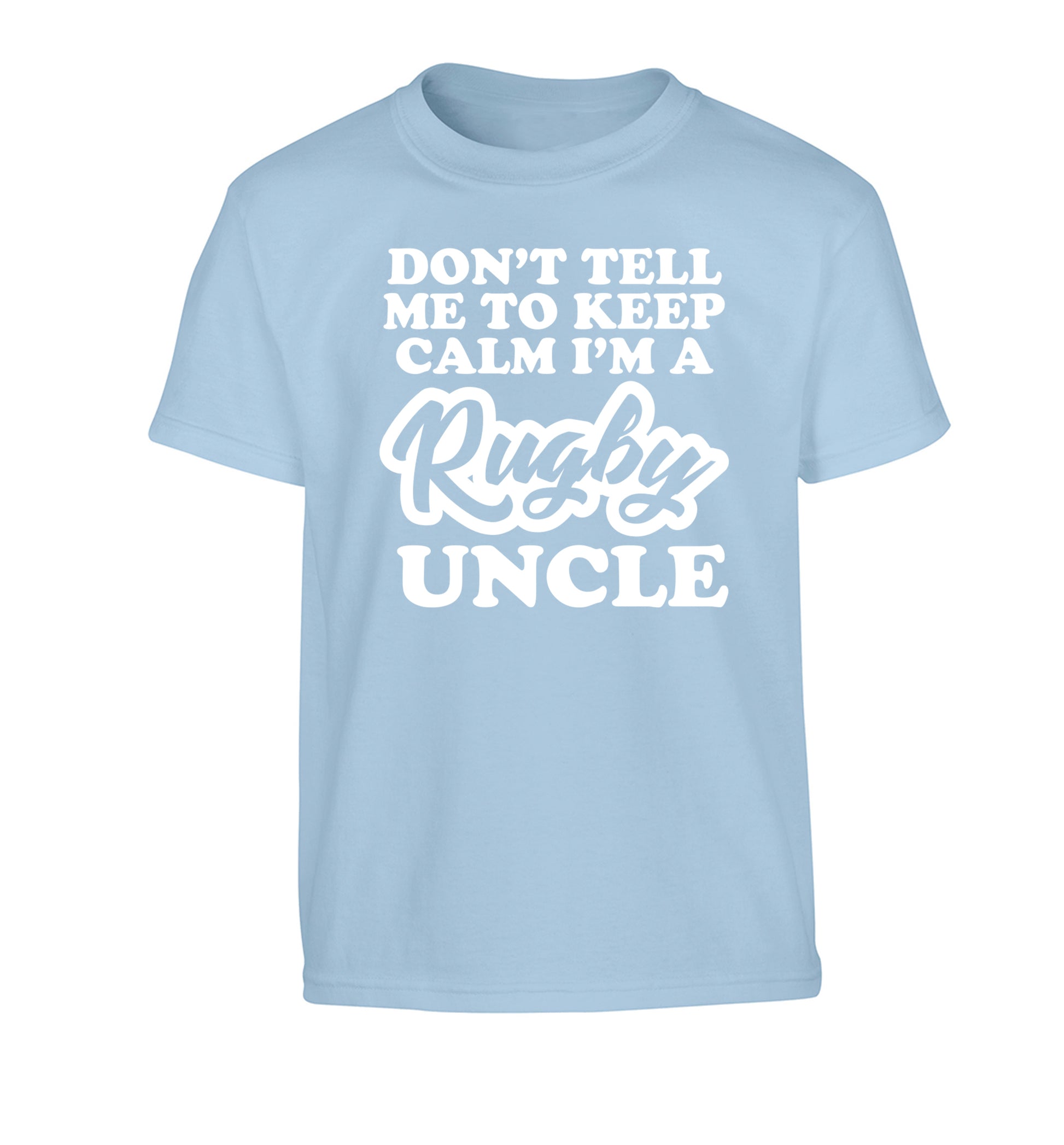 Don't tell me to keep calm I'm a rugby uncle Children's light blue Tshirt 12-13 Years