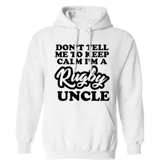 Don't tell me to keep calm I'm a rugby uncle adults unisex white hoodie 2XL