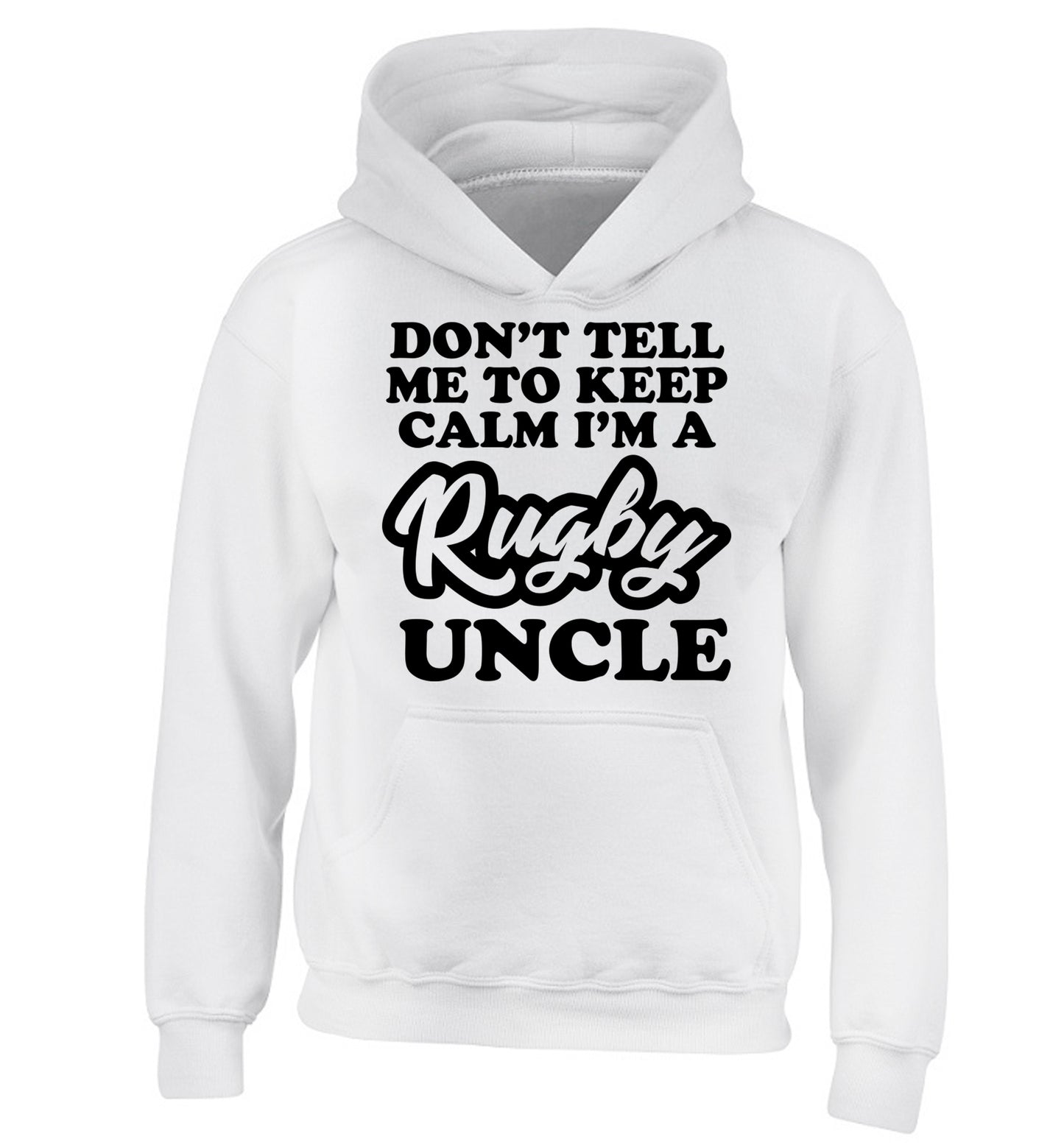 Don't tell me to keep calm I'm a rugby uncle children's white hoodie 12-13 Years