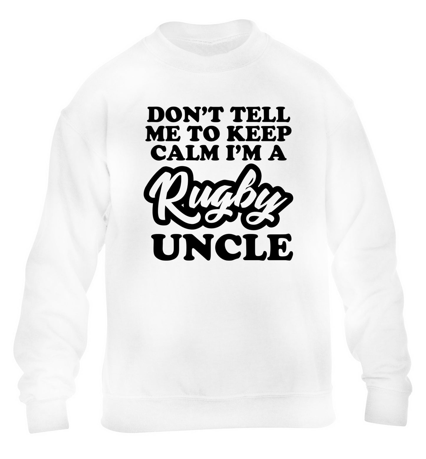 Don't tell me to keep calm I'm a rugby uncle children's white sweater 12-13 Years