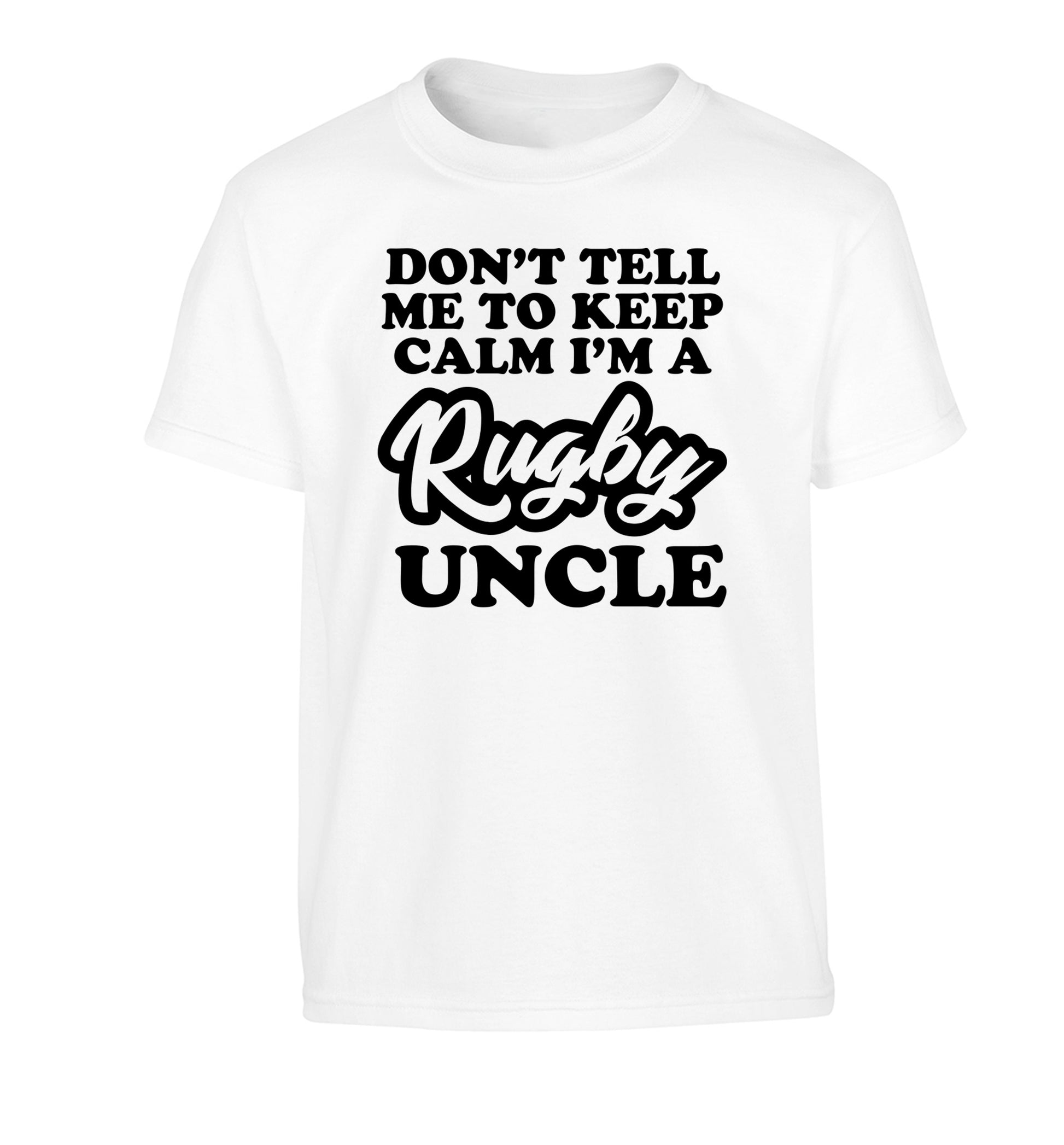 Don't tell me to keep calm I'm a rugby uncle Children's white Tshirt 12-13 Years