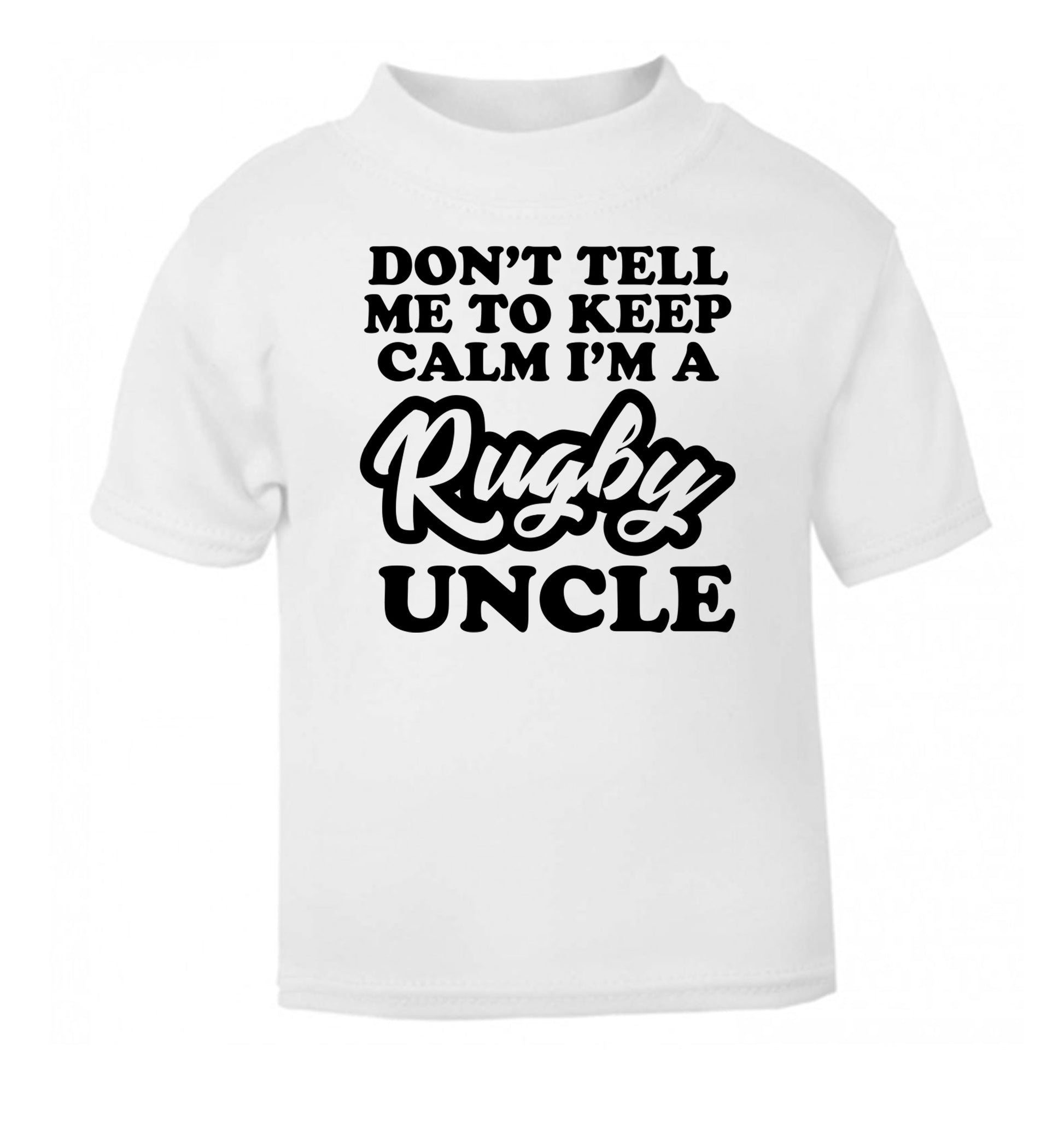 Don't tell me to keep calm I'm a rugby uncle white Baby Toddler Tshirt 2 Years