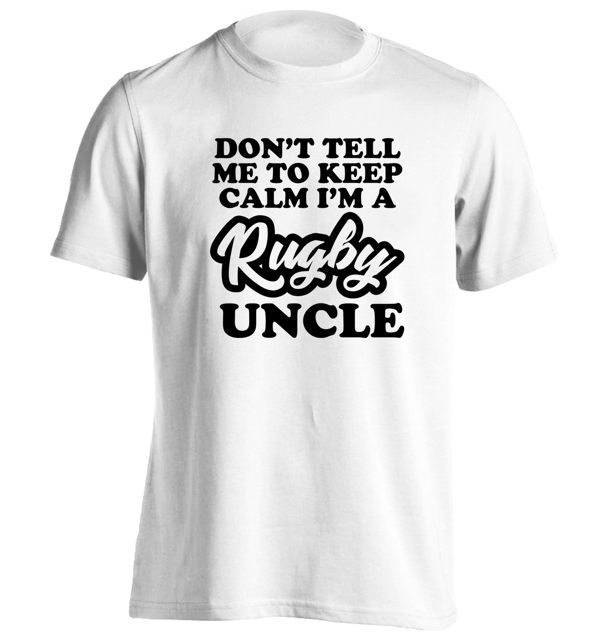 Don't tell me to keep calm I'm a rugby uncle adults unisex white Tshirt 2XL