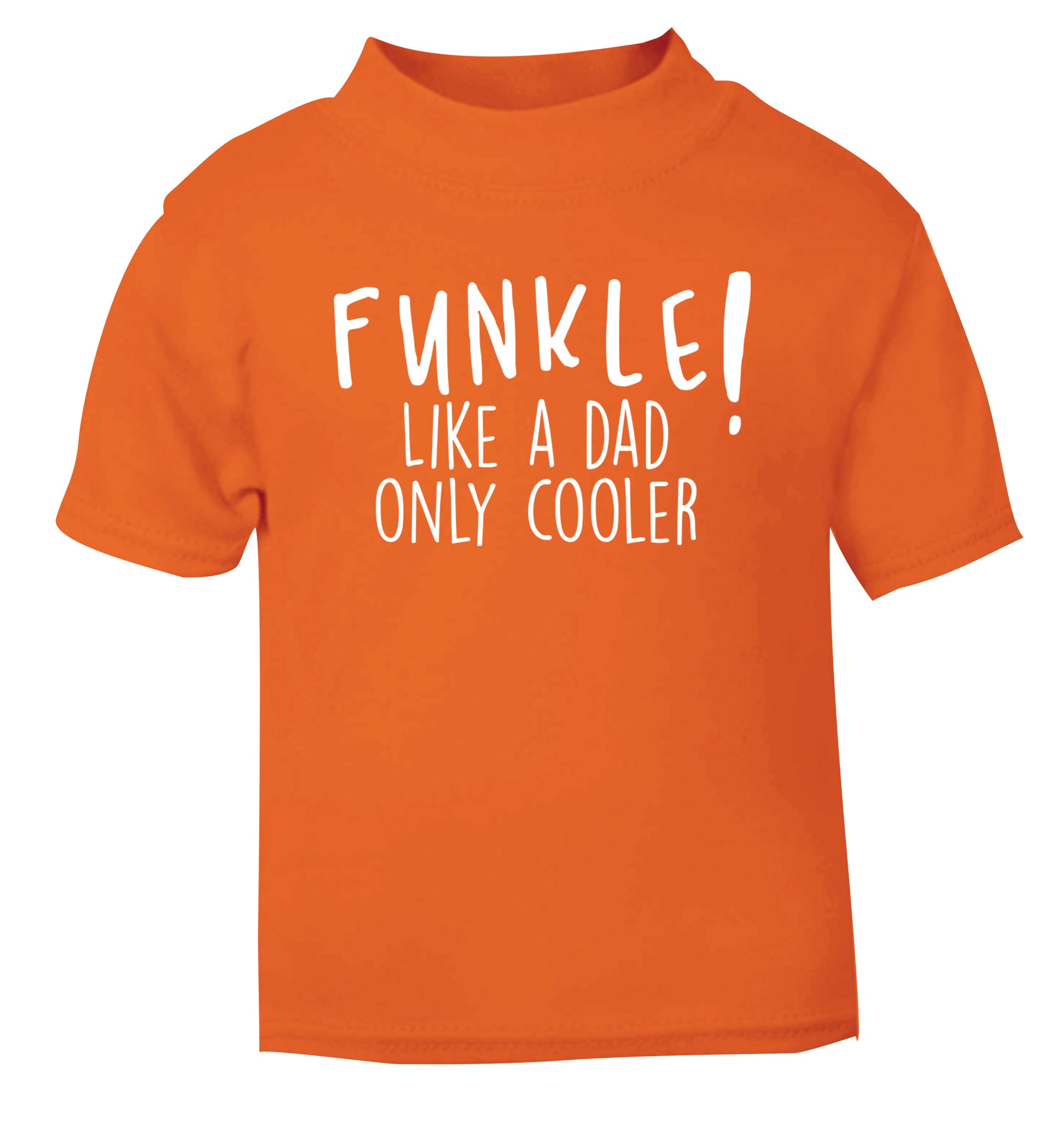 Funkle Like a Dad Only Cooler orange Baby Toddler Tshirt 2 Years