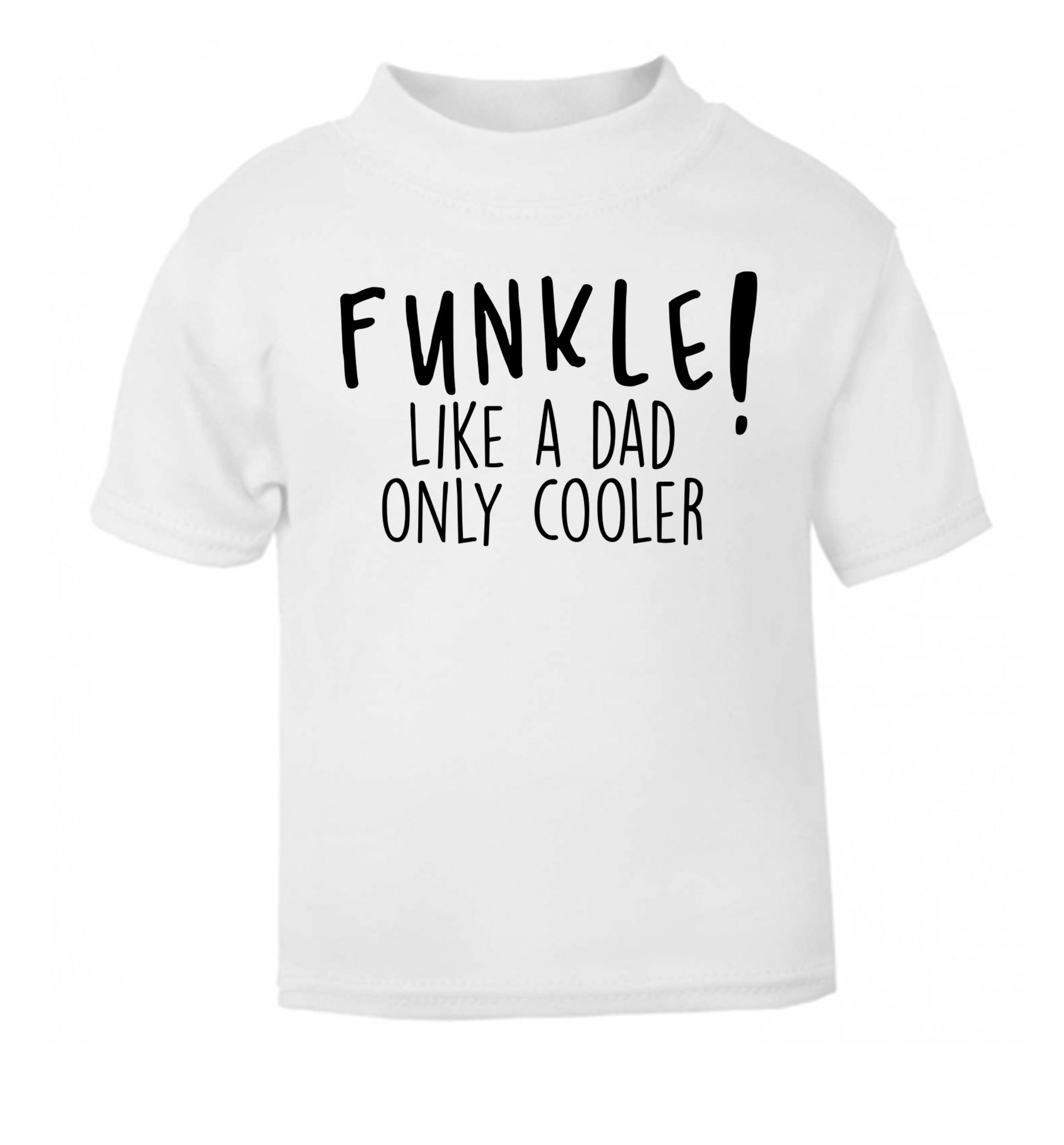 Funkle Like a Dad Only Cooler white Baby Toddler Tshirt 2 Years