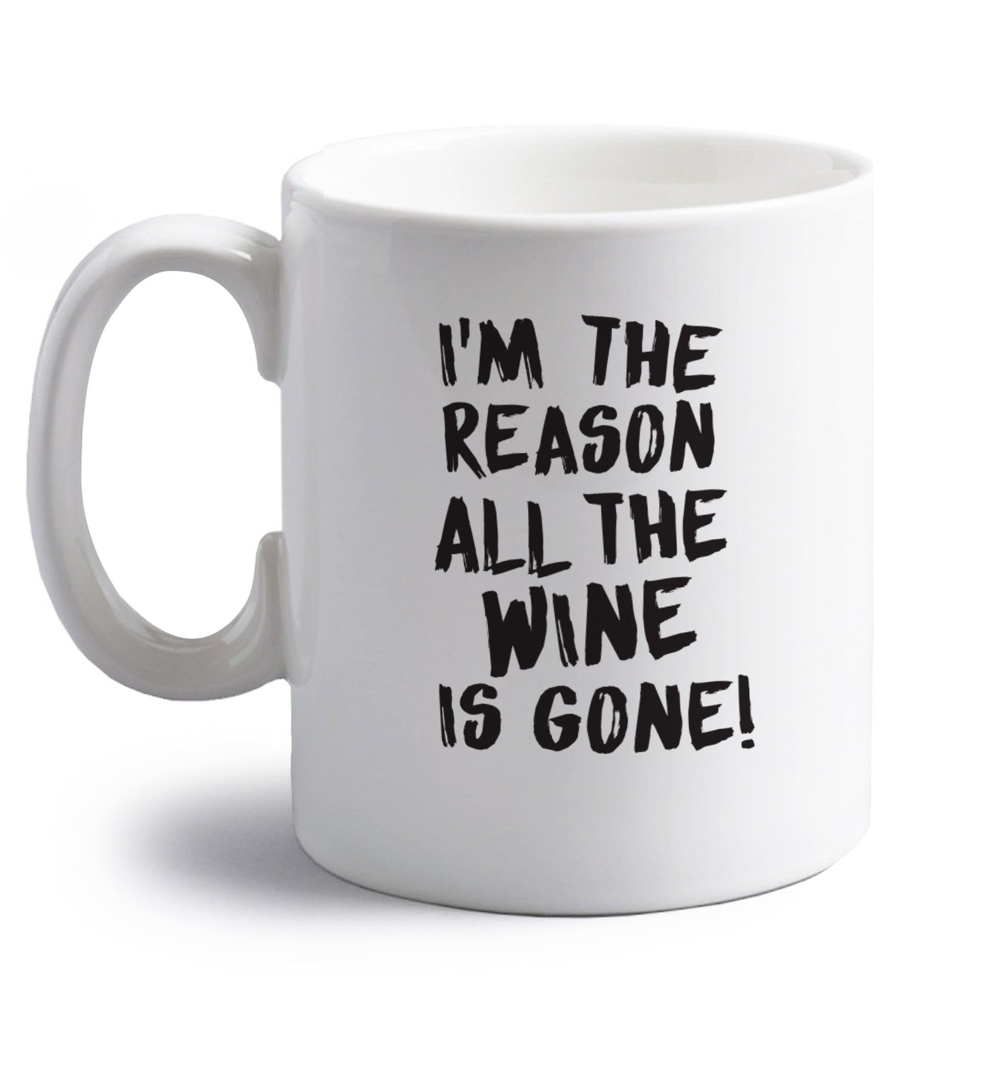 I'm the reason all the wine is gone right handed white ceramic mug 