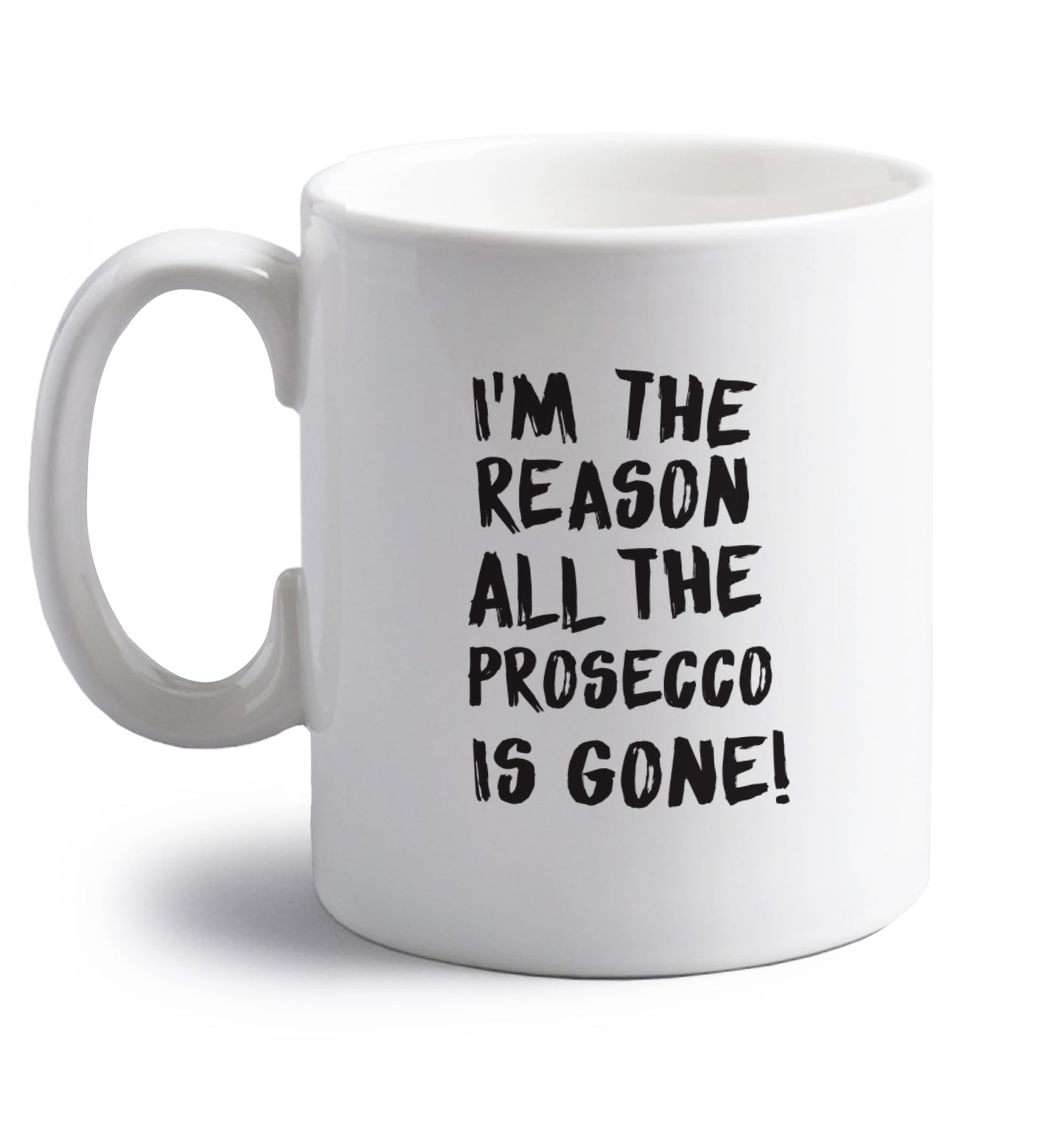 I'm the reason all the prosecco is gone right handed white ceramic mug 
