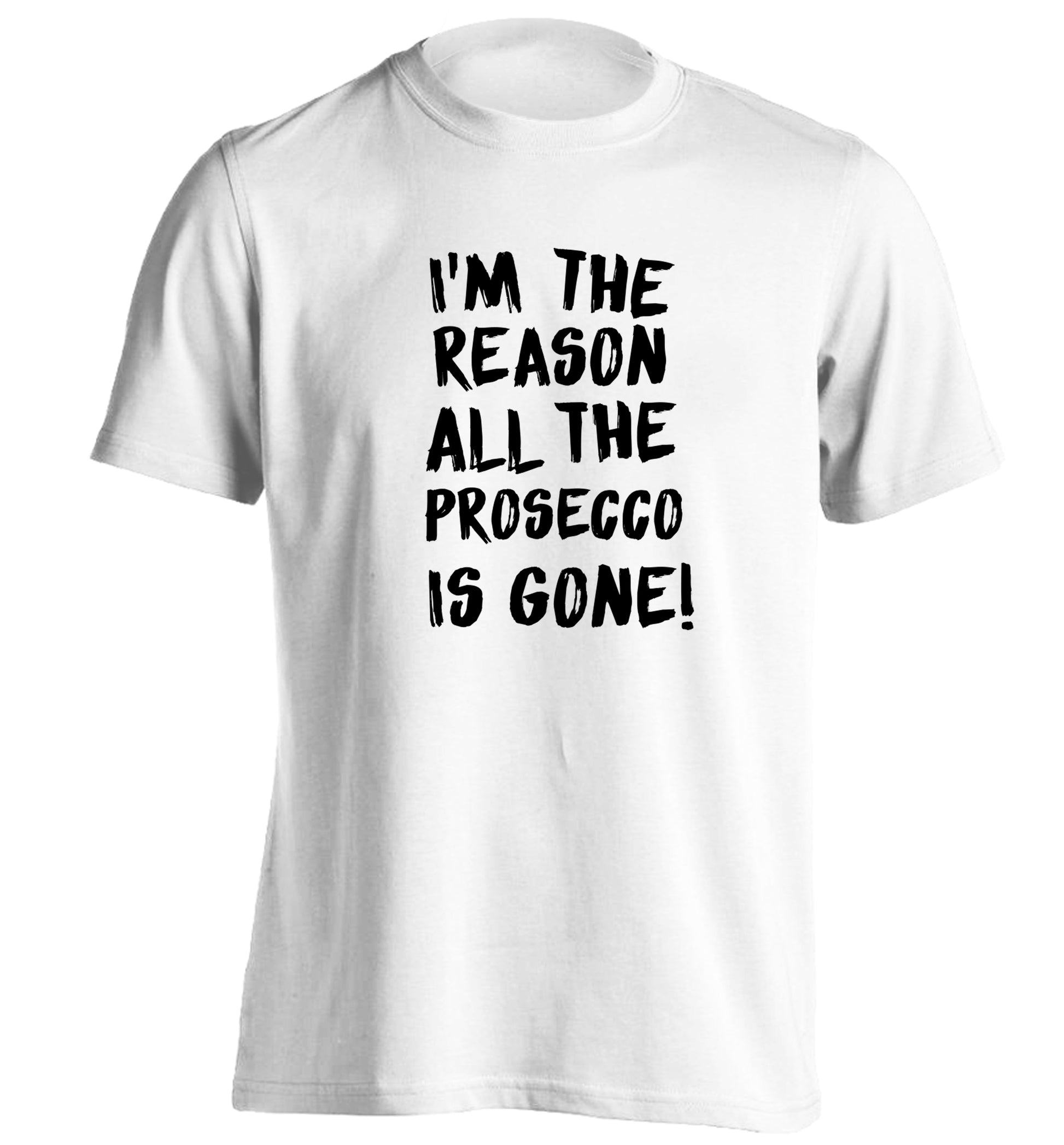 I'm the reason all the prosecco is gone adults unisex white Tshirt 2XL