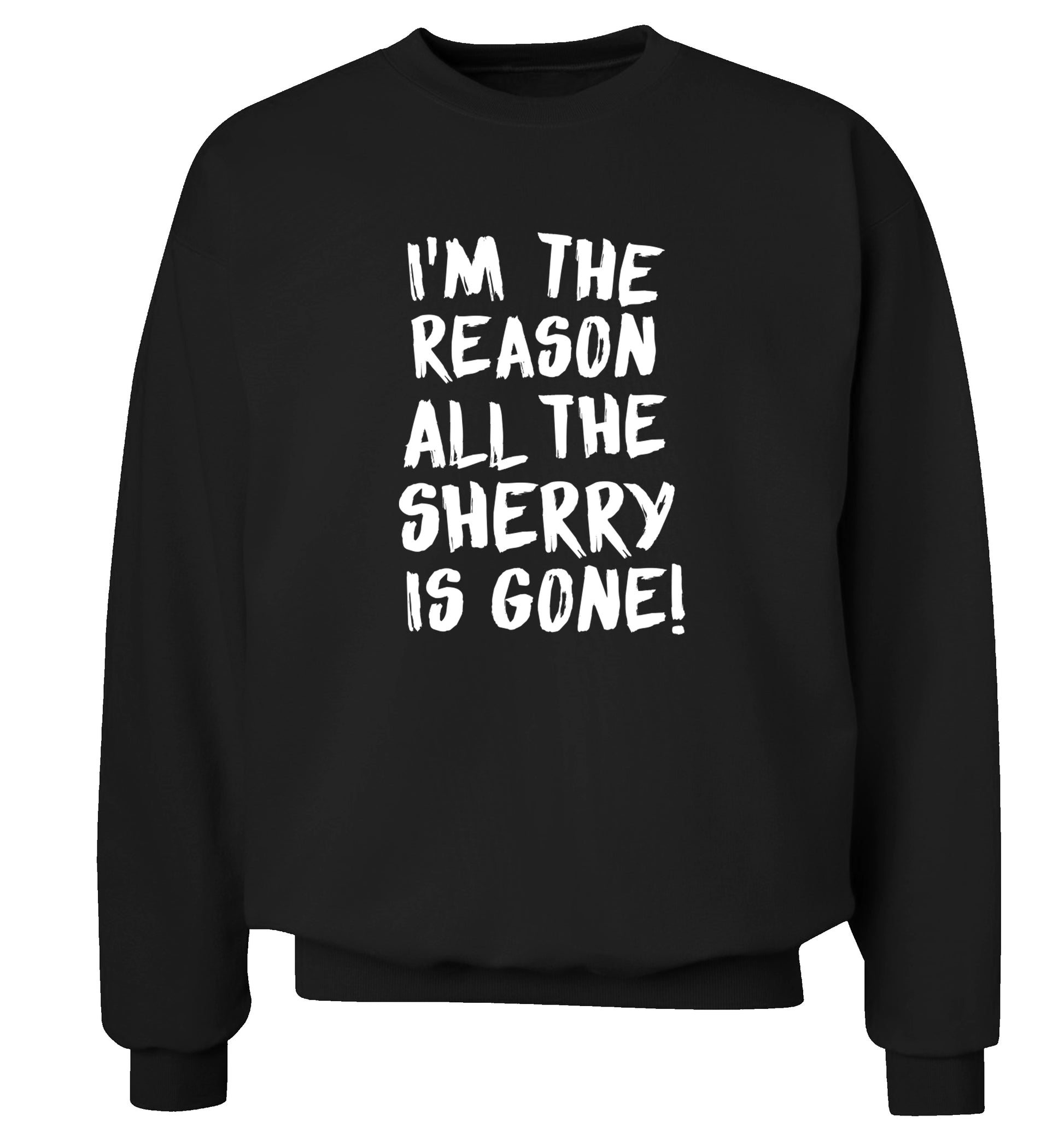 I'm the reason all the sherry is gone Adult's unisex black Sweater 2XL