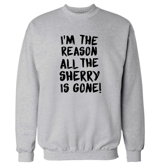 I'm the reason all the sherry is gone Adult's unisex grey Sweater 2XL