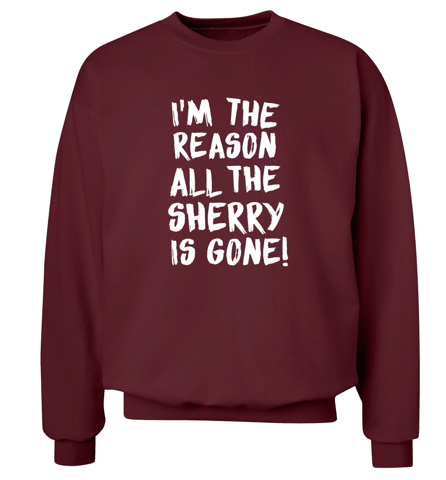 I'm the reason all the sherry is gone Adult's unisex maroon Sweater 2XL