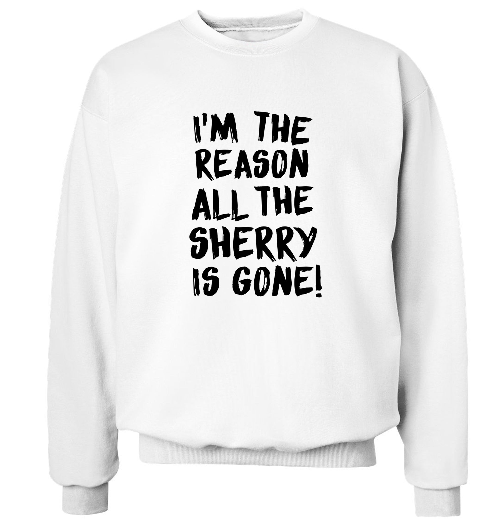 I'm the reason all the sherry is gone Adult's unisex white Sweater 2XL