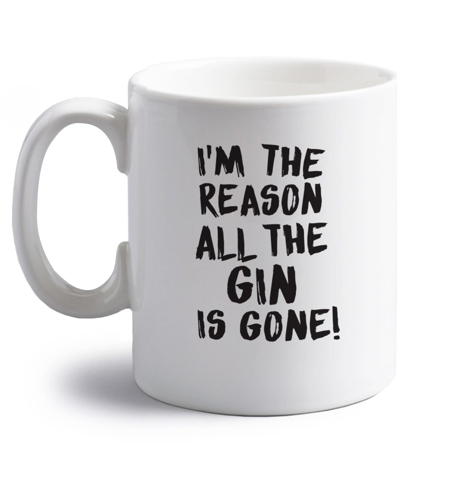 I'm the reason all the gin is gone right handed white ceramic mug 