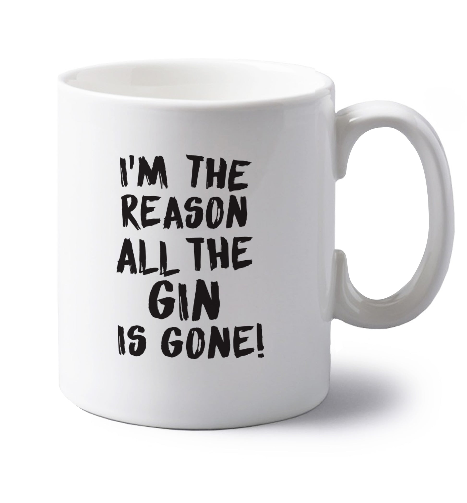 I'm the reason all the gin is gone left handed white ceramic mug 