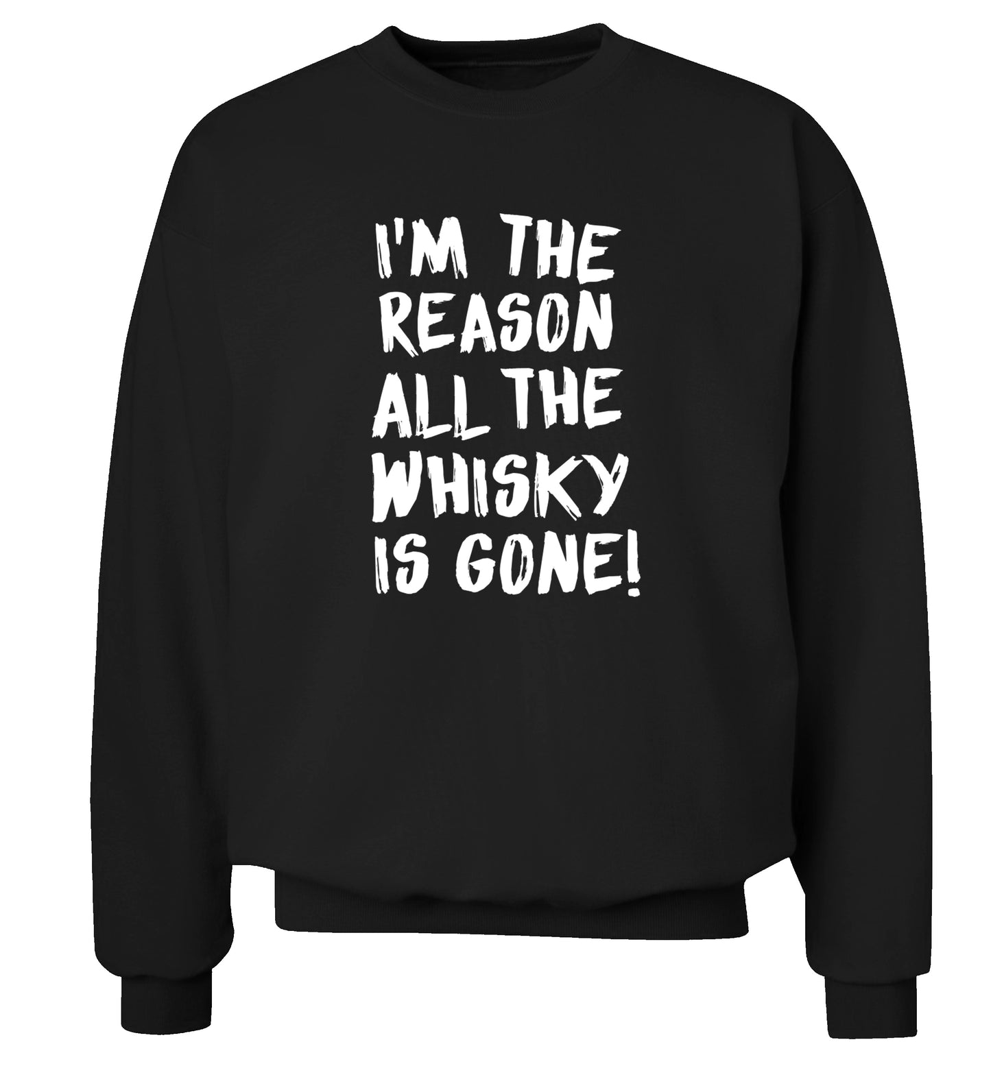 I'm the reason all the whisky is gone Adult's unisex black Sweater 2XL