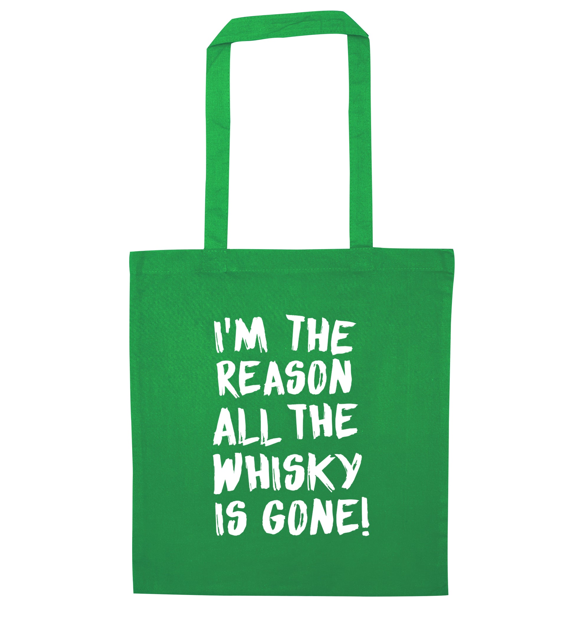 I'm the reason all the whisky is gone green tote bag