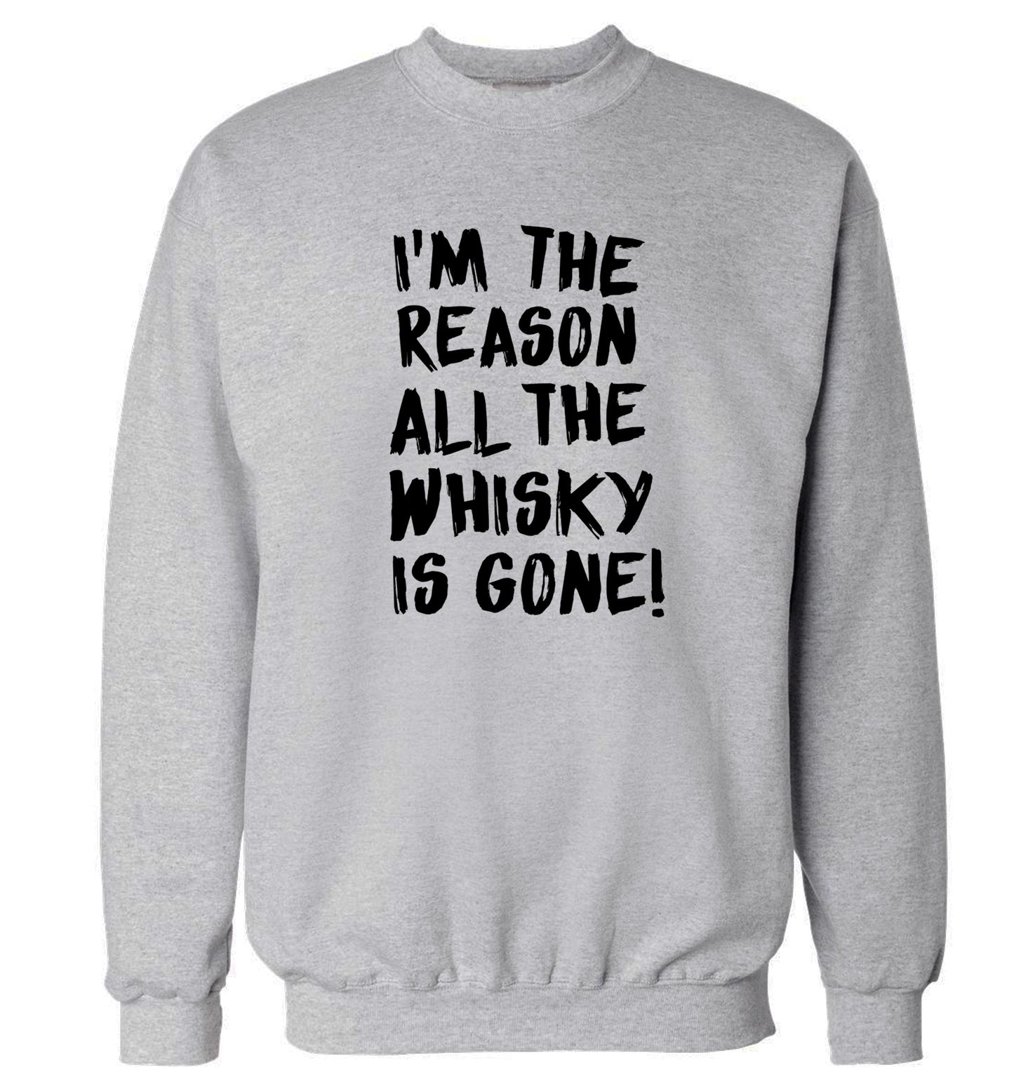 I'm the reason all the whisky is gone Adult's unisex grey Sweater 2XL