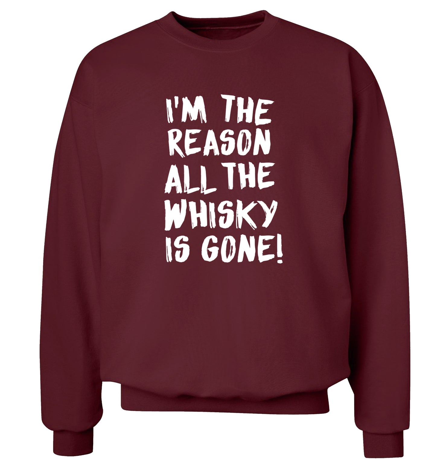 I'm the reason all the whisky is gone Adult's unisex maroon Sweater 2XL