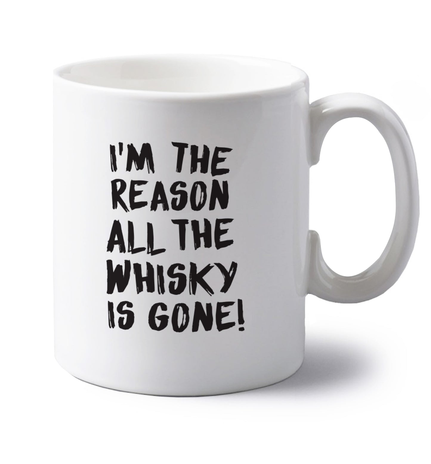I'm the reason all the whisky is gone left handed white ceramic mug 