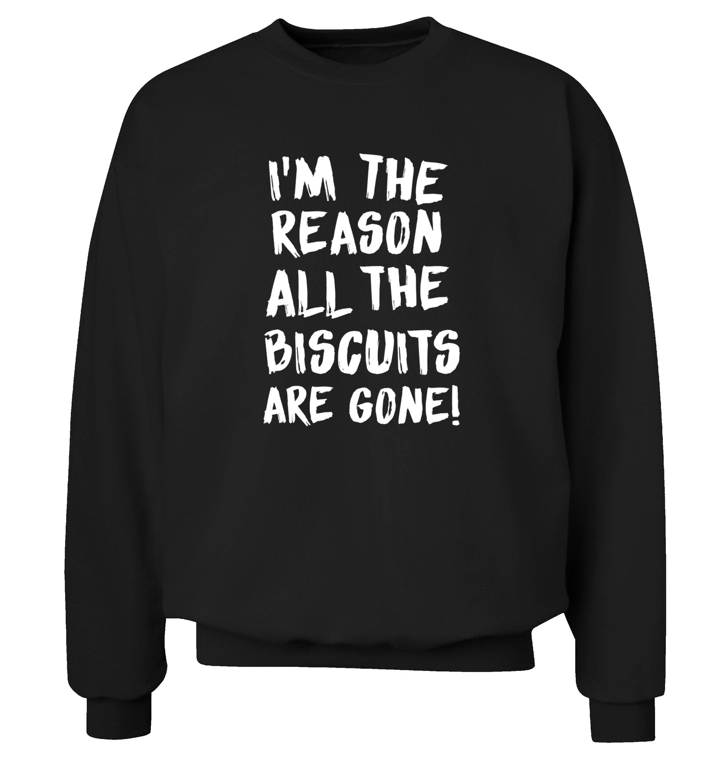 I'm the reason why all the biscuits are gone Adult's unisex black Sweater 2XL