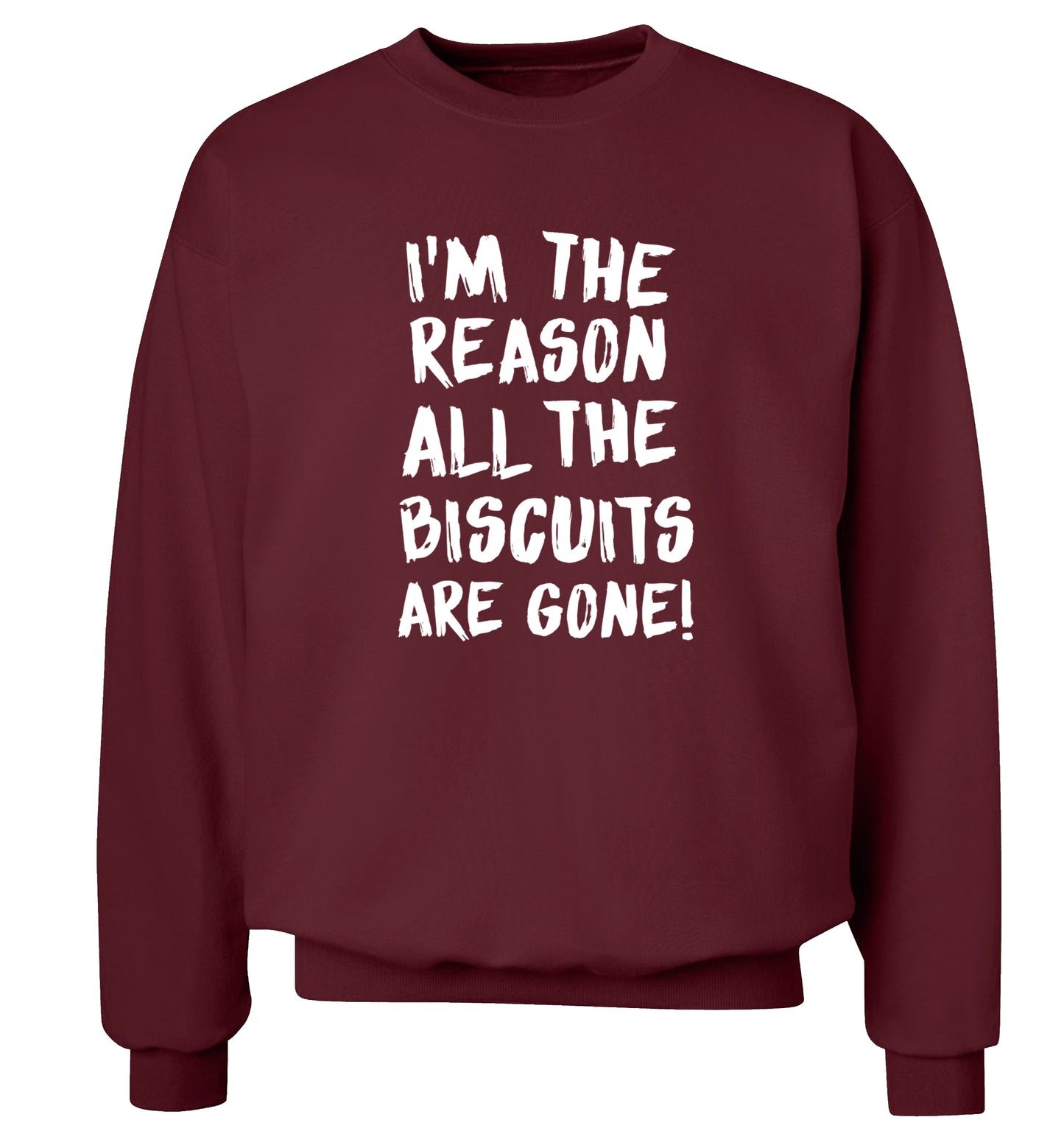 I'm the reason why all the biscuits are gone Adult's unisex maroon Sweater 2XL