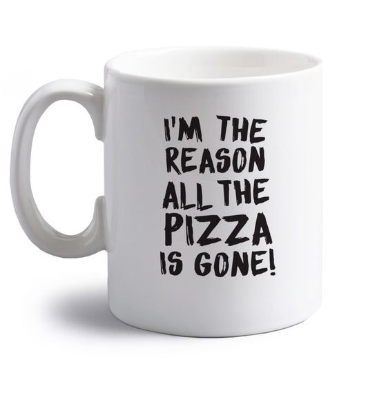 I'm the reason why all the pizza is gone right handed white ceramic mug 
