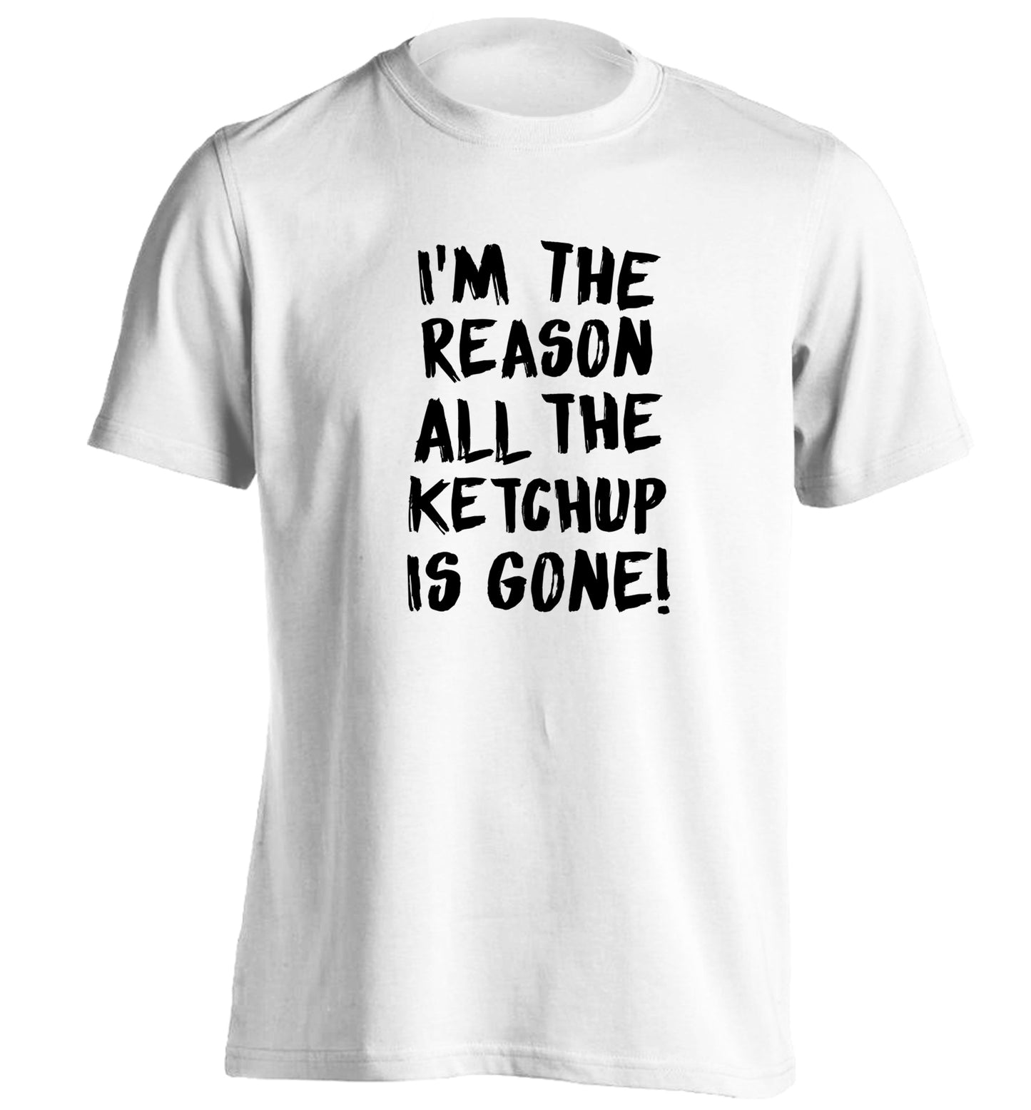 I'm the reason why all the ketchup is gone adults unisex white Tshirt 2XL