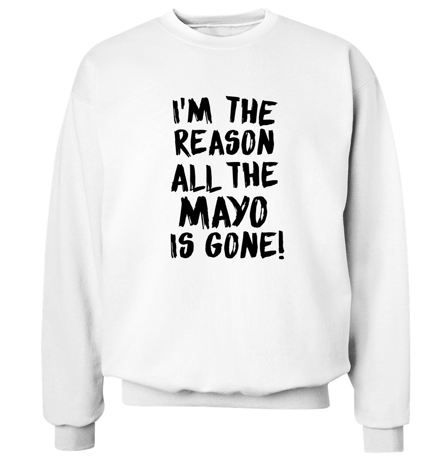 I'm the reason why all the mayo is gone Adult's unisex white Sweater 2XL